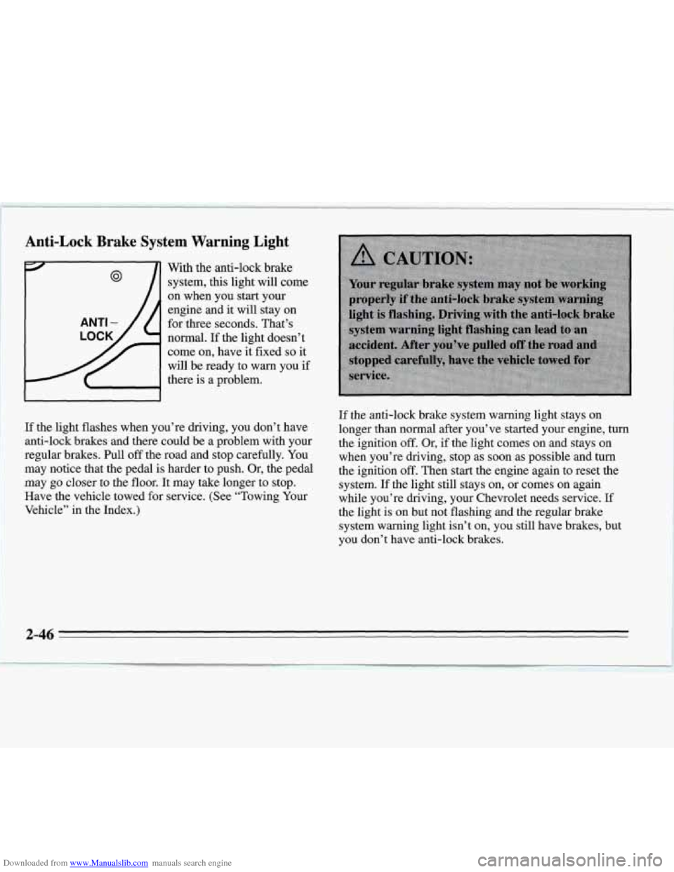 CHEVROLET MONTE CARLO 1995 5.G Owners Manual Downloaded from www.Manualslib.com manuals search engine Anti-Lock Brake System Warning Light
With the anti-lock brake
system,
this light will come
on when you start your
engine and
it CHEVROLET MONTE CARLO 1995 5.G Owners Manual Downloaded from www.Manualslib.com manuals search engine Anti-Lock Brake System Warning Light
With the anti-lock brake
system,
this light will come
on when you start your
engine and
it