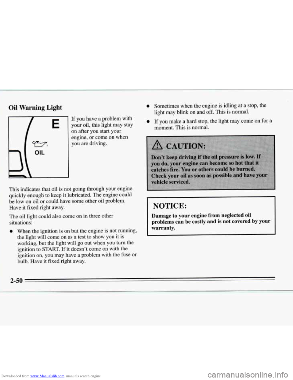 CHEVROLET MONTE CARLO 1995 5.G Owners Manual Downloaded from www.Manualslib.com manuals search engine Oil Warning Light
E
If you have a problem with
your oil,
this light may stay
on after you start your
engine, or come on when
you
ar CHEVROLET MONTE CARLO 1995 5.G Owners Manual Downloaded from www.Manualslib.com manuals search engine Oil Warning Light
E
If you have a problem with
your oil,
this light may stay
on after you start your
engine, or come on when
you
ar