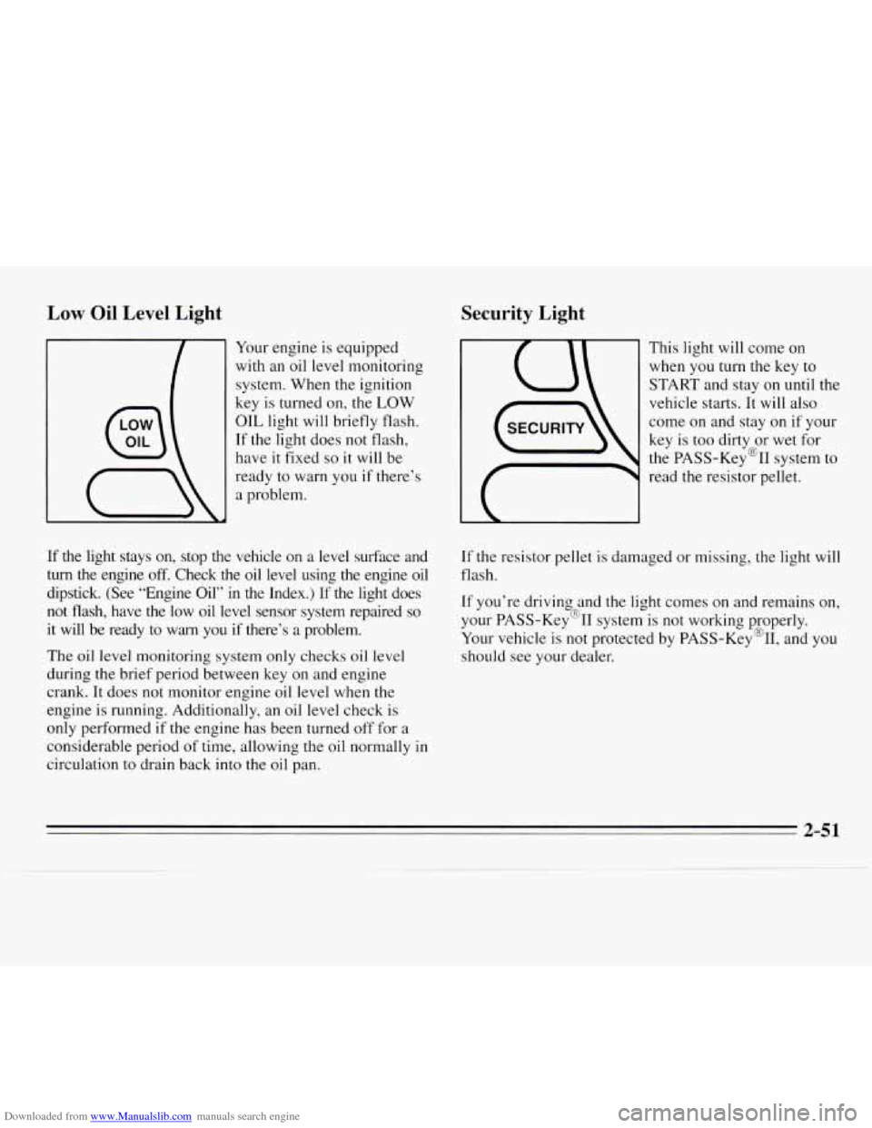 CHEVROLET MONTE CARLO 1995 5.G Owners Manual Downloaded from www.Manualslib.com manuals search engine Security Light
Low Oil Level Light
Your engine is equipped
with an oil level monitoring
system. When the ignition
key is turned CHEVROLET MONTE CARLO 1995 5.G Owners Manual Downloaded from www.Manualslib.com manuals search engine Security Light
Low Oil Level Light
Your engine is equipped
with an oil level monitoring
system. When the ignition
key is turned