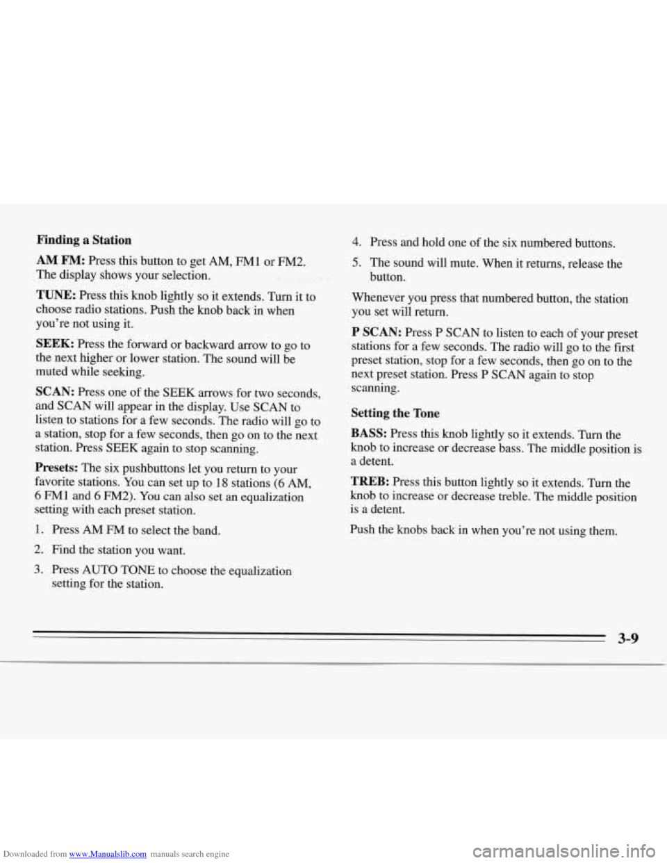 CHEVROLET MONTE CARLO 1995 5.G Owners Manual Downloaded from www.Manualslib.com manuals search engine Finding  a  Station 
AM FM: Press this button to  get AM, FMl or  FM2. 
The  display  shows your selection. 
TUNE: Press this knob lightly so i