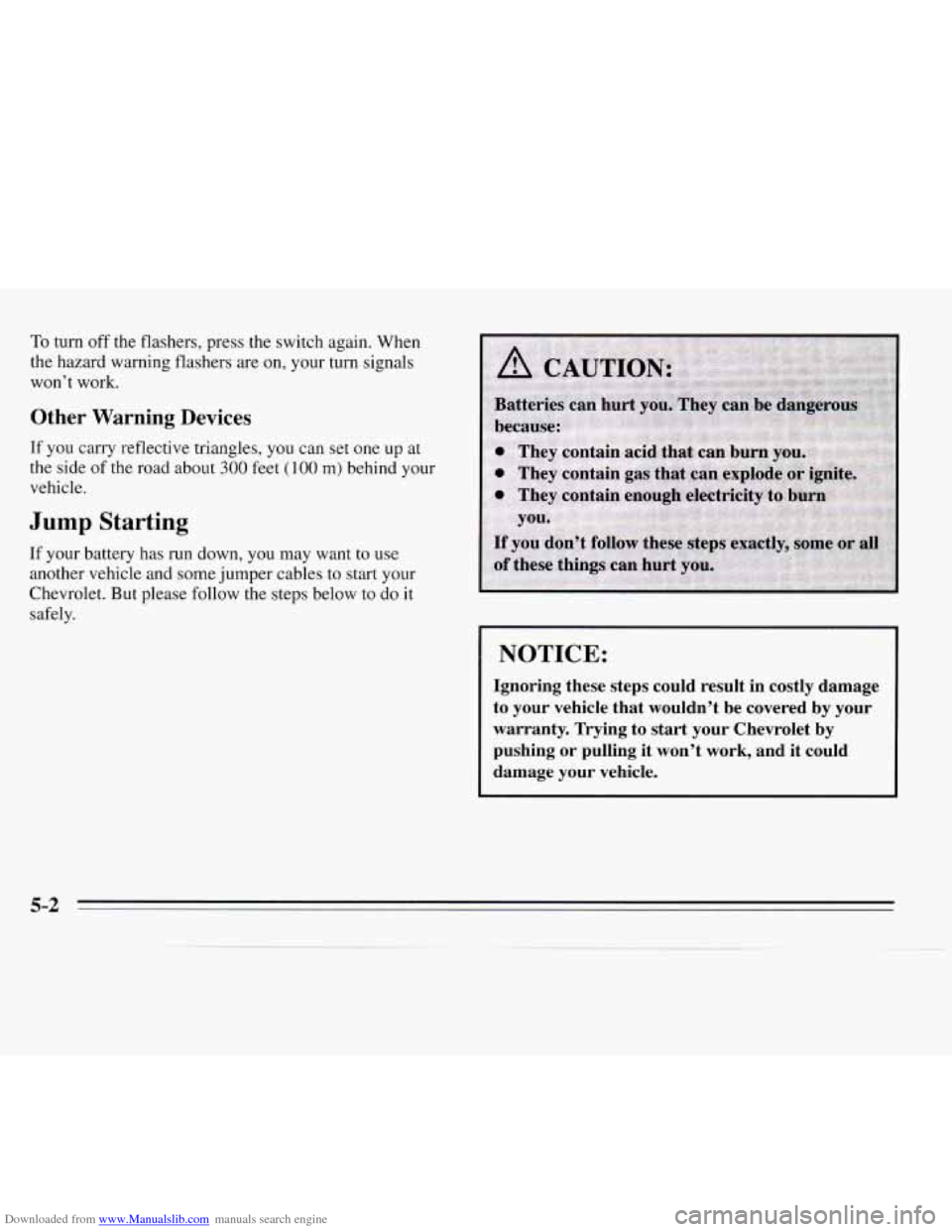 CHEVROLET MONTE CARLO 1995 5.G Owners Manual Downloaded from www.Manualslib.com manuals search engine To turn off the flashers, press the switch again. When
the hazard warning flashers are on, your turn signals
won’t work.
Other Warnin CHEVROLET MONTE CARLO 1995 5.G Owners Manual Downloaded from www.Manualslib.com manuals search engine To turn off the flashers, press the switch again. When
the hazard warning flashers are on, your turn signals
won’t work.
Other Warnin