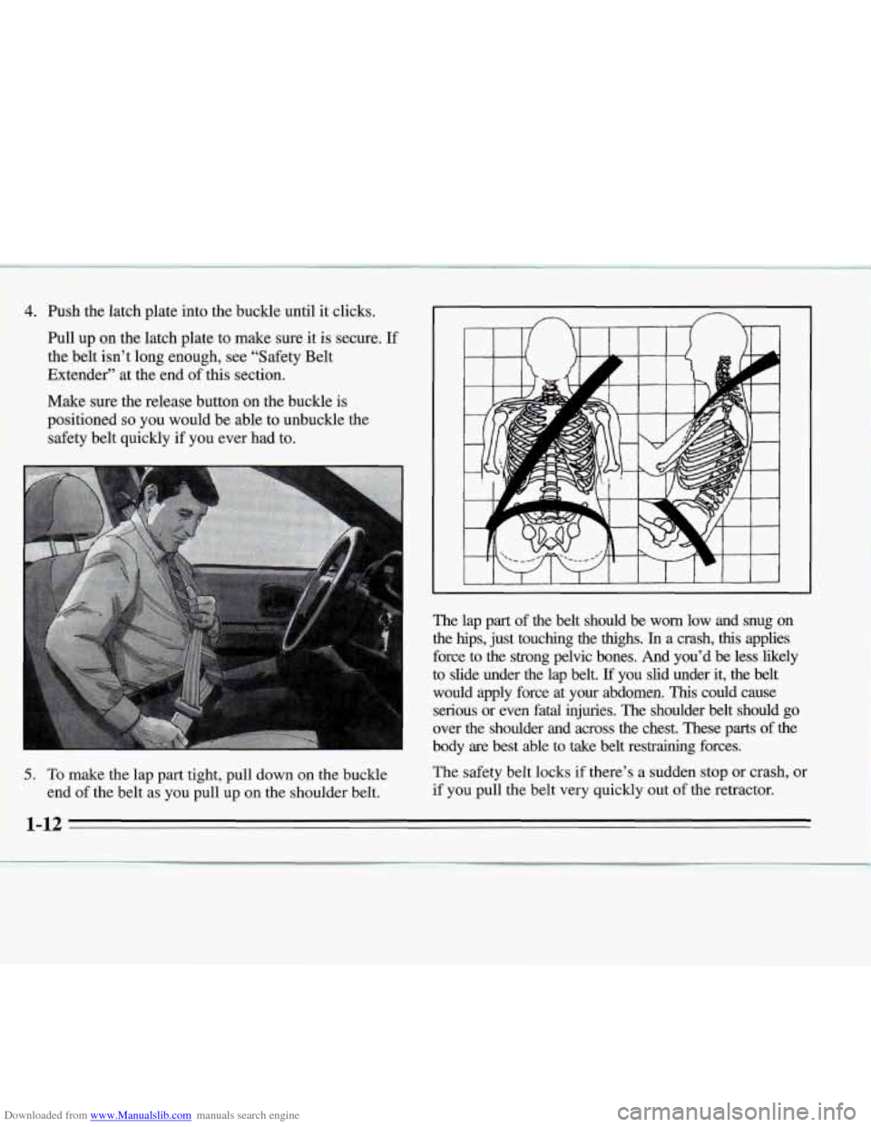 CHEVROLET MONTE CARLO 1995 5.G Owners Manual Downloaded from www.Manualslib.com manuals search engine 4. Ish the latch plate into the buckle until it clicks.
Pull up on the latch plate to make sure it is secure.
If
the belt isn CHEVROLET MONTE CARLO 1995 5.G Owners Manual Downloaded from www.Manualslib.com manuals search engine 4. Ish the latch plate into the buckle until it clicks.
Pull up on the latch plate to make sure it is secure.
If
the belt isn