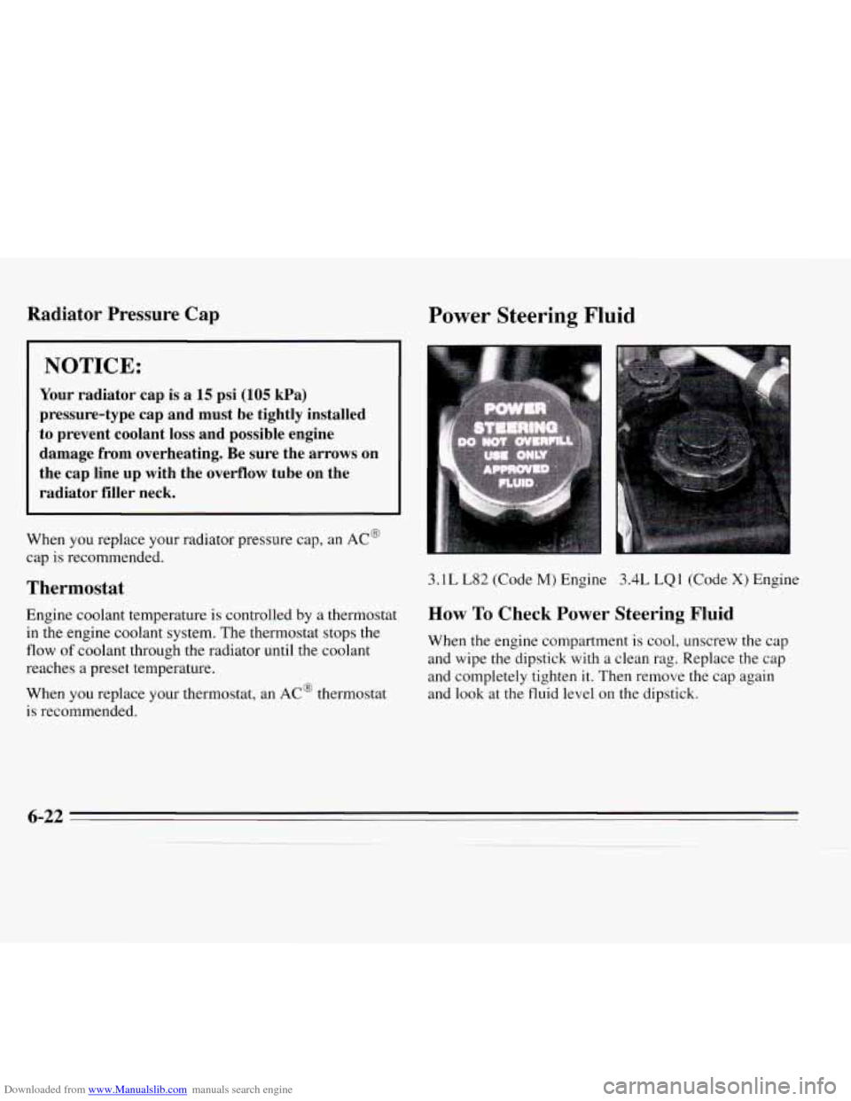 CHEVROLET MONTE CARLO 1995 5.G Owners Manual Downloaded from www.Manualslib.com manuals search engine Radiator  Pressure  Cap 
NOTICE: 
Your radiator  cap  is a 15 psi (105 kPa) 
pressure-type  cap and  must  be  tightly  installed 
to  prevent 