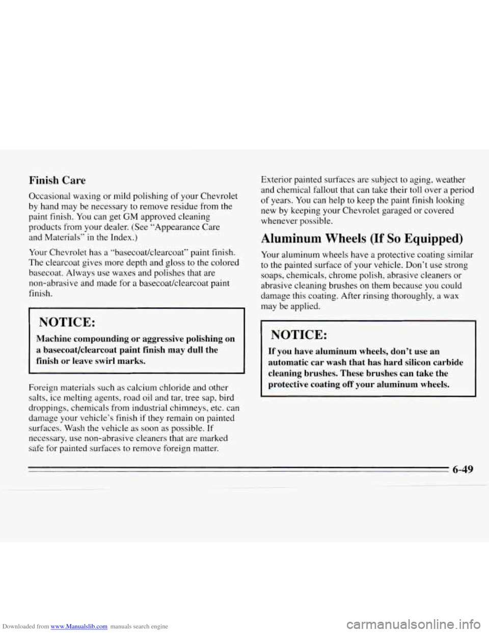 CHEVROLET MONTE CARLO 1995 5.G Owners Manual Downloaded from www.Manualslib.com manuals search engine Finish Care
Occasional waxing or mild polishing of your Chevrolet
by hand may be necessary to remove residue from
the
paint finish. CHEVROLET MONTE CARLO 1995 5.G Owners Manual Downloaded from www.Manualslib.com manuals search engine Finish Care
Occasional waxing or mild polishing of your Chevrolet
by hand may be necessary to remove residue from
the
paint finish.
