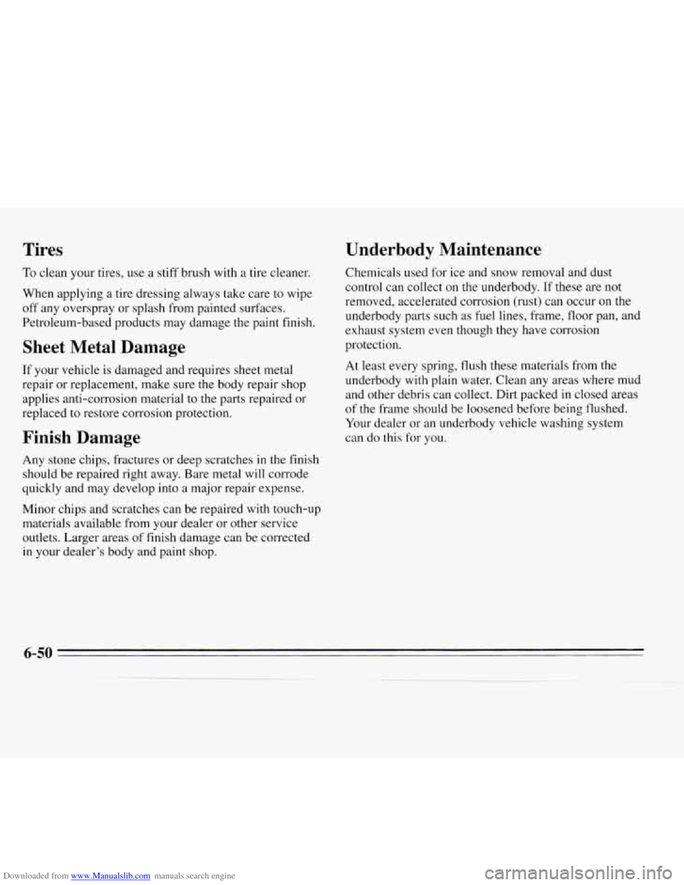 CHEVROLET MONTE CARLO 1995 5.G Owners Manual Downloaded from www.Manualslib.com manuals search engine Tires
To clean your tires, use a stiff brush with a tire cleaner.
When applying
a tire dressing always take care to wipe
off any ove CHEVROLET MONTE CARLO 1995 5.G Owners Manual Downloaded from www.Manualslib.com manuals search engine Tires
To clean your tires, use a stiff brush with a tire cleaner.
When applying
a tire dressing always take care to wipe
off any ove