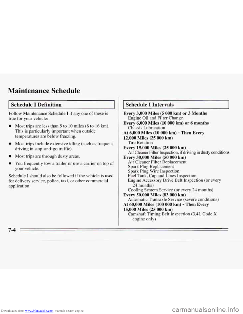 CHEVROLET MONTE CARLO 1995 5.G Owners Manual Downloaded from www.Manualslib.com manuals search engine Maintenance Schedule
Schedule I Definition
Follow Maintenance Schedule I if any one of these is
true for your vehicle:
Most trips are CHEVROLET MONTE CARLO 1995 5.G Owners Manual Downloaded from www.Manualslib.com manuals search engine Maintenance Schedule
Schedule I Definition
Follow Maintenance Schedule I if any one of these is
true for your vehicle:
Most trips are