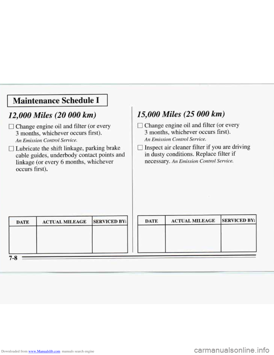 CHEVROLET MONTE CARLO 1995 5.G Owners Manual Downloaded from www.Manualslib.com manuals search engine I Maintenance Schedule I I
12,000 Mikes (20 000 km)
fJ Change- engine oil and filter (or every
3 months, whichever ocms first).
An Emission CHEVROLET MONTE CARLO 1995 5.G Owners Manual Downloaded from www.Manualslib.com manuals search engine I Maintenance Schedule I I
12,000 Mikes (20 000 km)
fJ Change- engine oil and filter (or every
3 months, whichever ocms first).
An Emission
