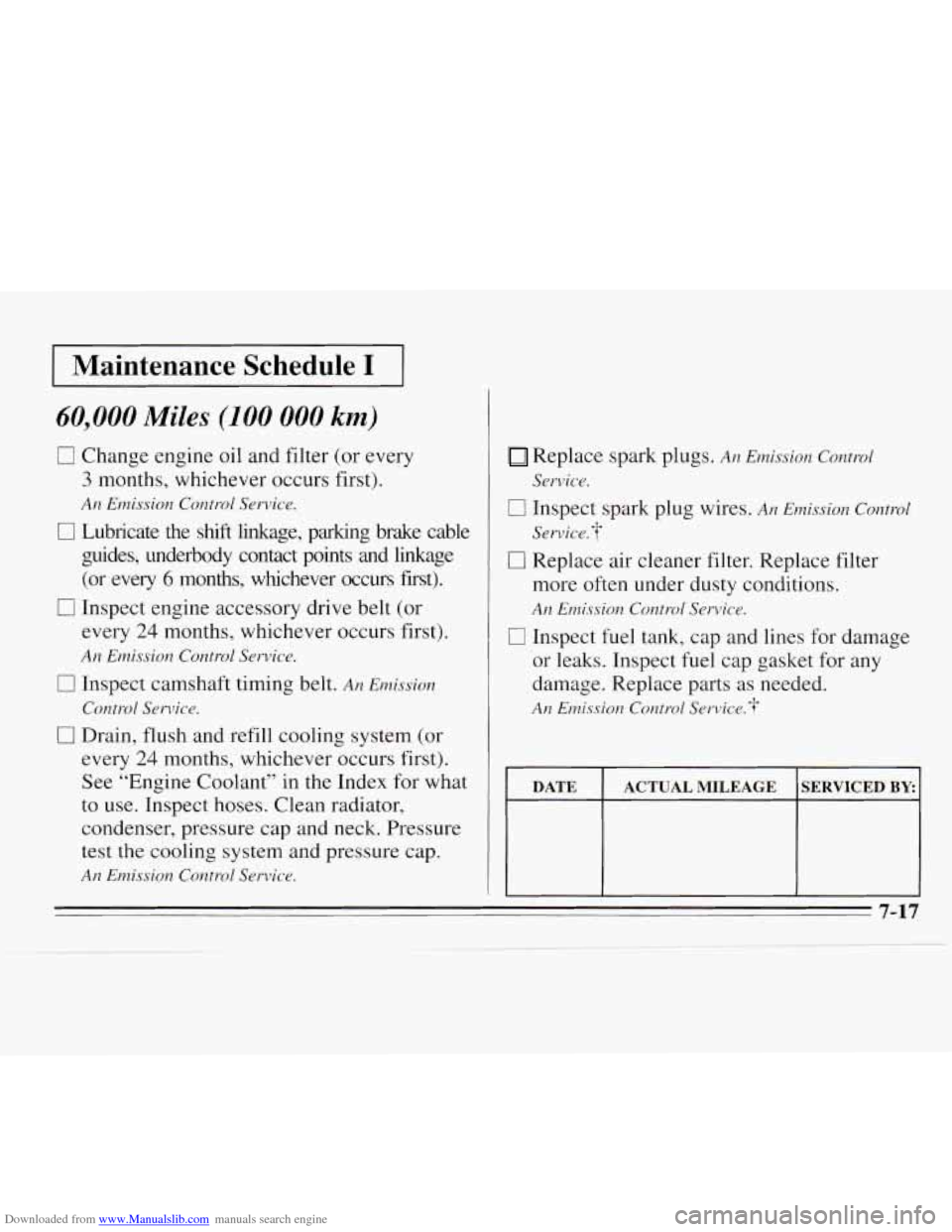 CHEVROLET MONTE CARLO 1995 5.G Owners Manual Downloaded from www.Manualslib.com manuals search engine Maintenance Schedule I
60,000 Miles (100 000 km)
0 Change engine oil and filter (or every
3 months, whichever occurs first).
An Emission CHEVROLET MONTE CARLO 1995 5.G Owners Manual Downloaded from www.Manualslib.com manuals search engine Maintenance Schedule I
60,000 Miles (100 000 km)
0 Change engine oil and filter (or every
3 months, whichever occurs first).
An Emission