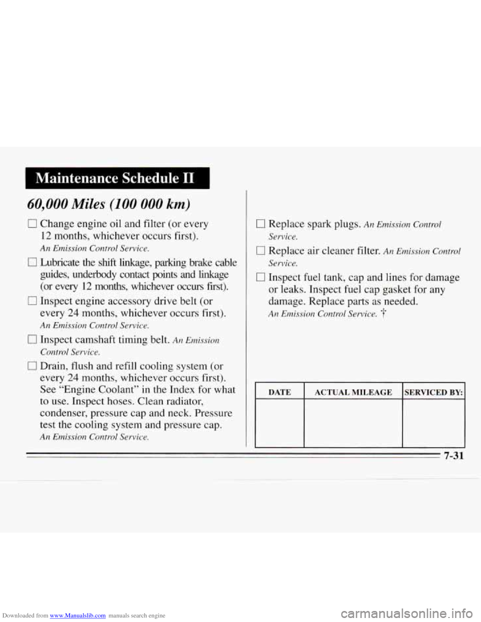 CHEVROLET MONTE CARLO 1995 5.G Owners Manual Downloaded from www.Manualslib.com manuals search engine 1 Maintenance Schedule I1 I
60,000 Miles (100 000 km)
0 Change engine oil and filter (or every
12 months, whichever occurs first).
An E CHEVROLET MONTE CARLO 1995 5.G Owners Manual Downloaded from www.Manualslib.com manuals search engine 1 Maintenance Schedule I1 I
60,000 Miles (100 000 km)
0 Change engine oil and filter (or every
12 months, whichever occurs first).
An E