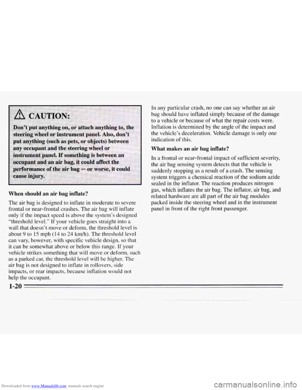 CHEVROLET MONTE CARLO 1995 5.G Owners Manual Downloaded from www.Manualslib.com manuals search engine When should an air bag inflate?
The air bag is designed to inflate in moderate to severe
frontal or near-frontal crashes. The air b CHEVROLET MONTE CARLO 1995 5.G Owners Manual Downloaded from www.Manualslib.com manuals search engine When should an air bag inflate?
The air bag is designed to inflate in moderate to severe
frontal or near-frontal crashes. The air b
