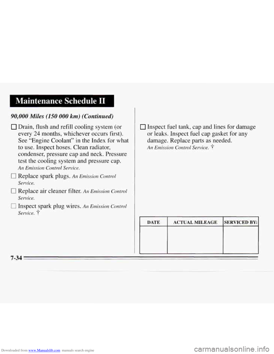 CHEVROLET MONTE CARLO 1995 5.G Owners Manual Downloaded from www.Manualslib.com manuals search engine I Maintenance Schedule I1
90,000 Miles (150 000 km) (Continued)
Drain, flush and refill cooling system (or every
24 months, whichever occur CHEVROLET MONTE CARLO 1995 5.G Owners Manual Downloaded from www.Manualslib.com manuals search engine I Maintenance Schedule I1
90,000 Miles (150 000 km) (Continued)
Drain, flush and refill cooling system (or every
24 months, whichever occur