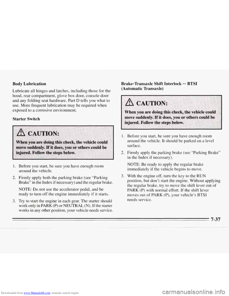 CHEVROLET MONTE CARLO 1995 5.G Owners Manual Downloaded from www.Manualslib.com manuals search engine Body Lubrication
Lubricate all hinges and latches, including those for the
hood, rear compartment, glove box door, console door
and CHEVROLET MONTE CARLO 1995 5.G Owners Manual Downloaded from www.Manualslib.com manuals search engine Body Lubrication
Lubricate all hinges and latches, including those for the
hood, rear compartment, glove box door, console door
and