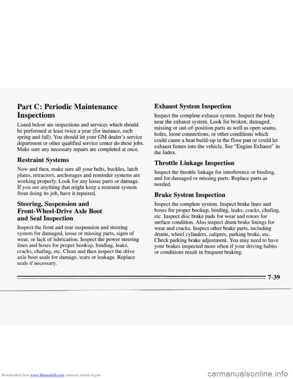CHEVROLET MONTE CARLO 1995 5.G Owners Manual Downloaded from www.Manualslib.com manuals search engine Part C: Periodic Maintenance
Inspections
Listed below are inspections and services which should
be performed at least twice a year CHEVROLET MONTE CARLO 1995 5.G Owners Manual Downloaded from www.Manualslib.com manuals search engine Part C: Periodic Maintenance
Inspections
Listed below are inspections and services which should
be performed at least twice a year