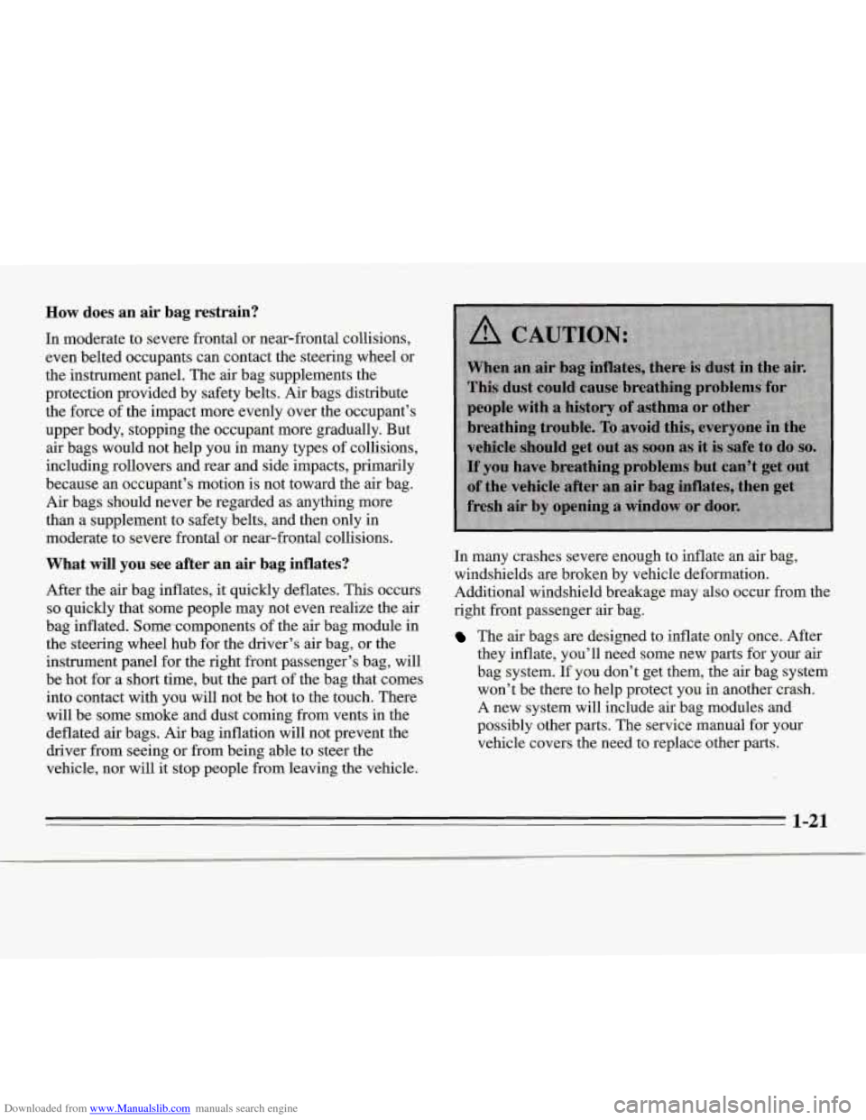 CHEVROLET MONTE CARLO 1995 5.G Owners Guide Downloaded from www.Manualslib.com manuals search engine How does an air bag restrain?
In moderate to severe frontal or near-frontal collisions, even belted occupants can contact the CHEVROLET MONTE CARLO 1995 5.G Owners Guide Downloaded from www.Manualslib.com manuals search engine How does an air bag restrain?
In moderate to severe frontal or near-frontal collisions, even belted occupants can contact the