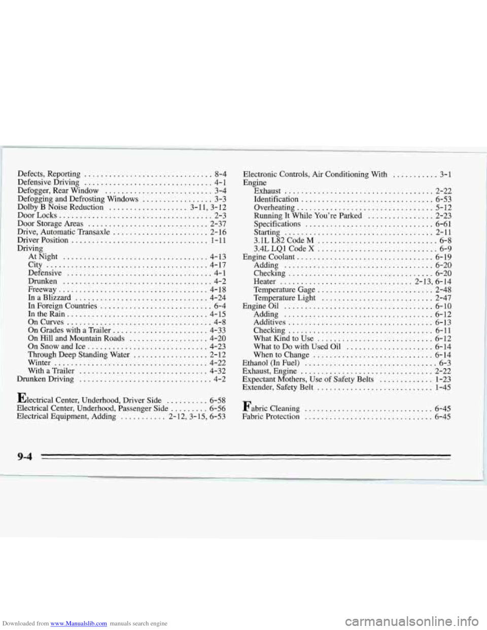 CHEVROLET MONTE CARLO 1995 5.G Owners Manual Downloaded from www.Manualslib.com manuals search engine Defects. Reporting ............................... 8-4
Defensive Driving
............................... 4- 1
Defogger. Rear Window .... CHEVROLET MONTE CARLO 1995 5.G Owners Manual Downloaded from www.Manualslib.com manuals search engine Defects. Reporting ............................... 8-4
Defensive Driving
............................... 4- 1
Defogger. Rear Window ....