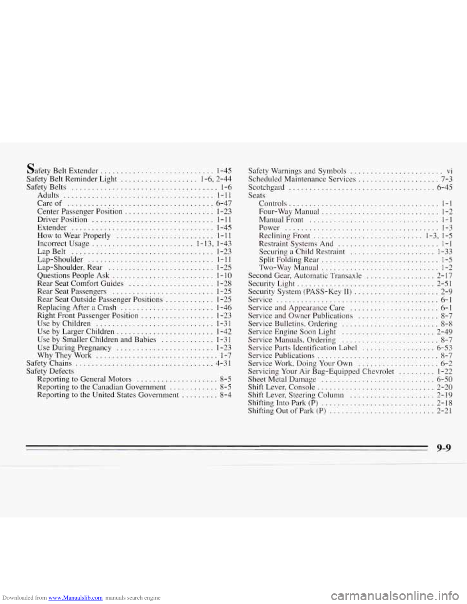 CHEVROLET MONTE CARLO 1995 5.G Owners Manual Downloaded from www.Manualslib.com manuals search engine Safety Belt Extender ............................ 1-45
Safety Belt Reminder Light
................... 1.6. 2.44
Safety Belts
............ CHEVROLET MONTE CARLO 1995 5.G Owners Manual Downloaded from www.Manualslib.com manuals search engine Safety Belt Extender ............................ 1-45
Safety Belt Reminder Light
................... 1.6. 2.44
Safety Belts
............