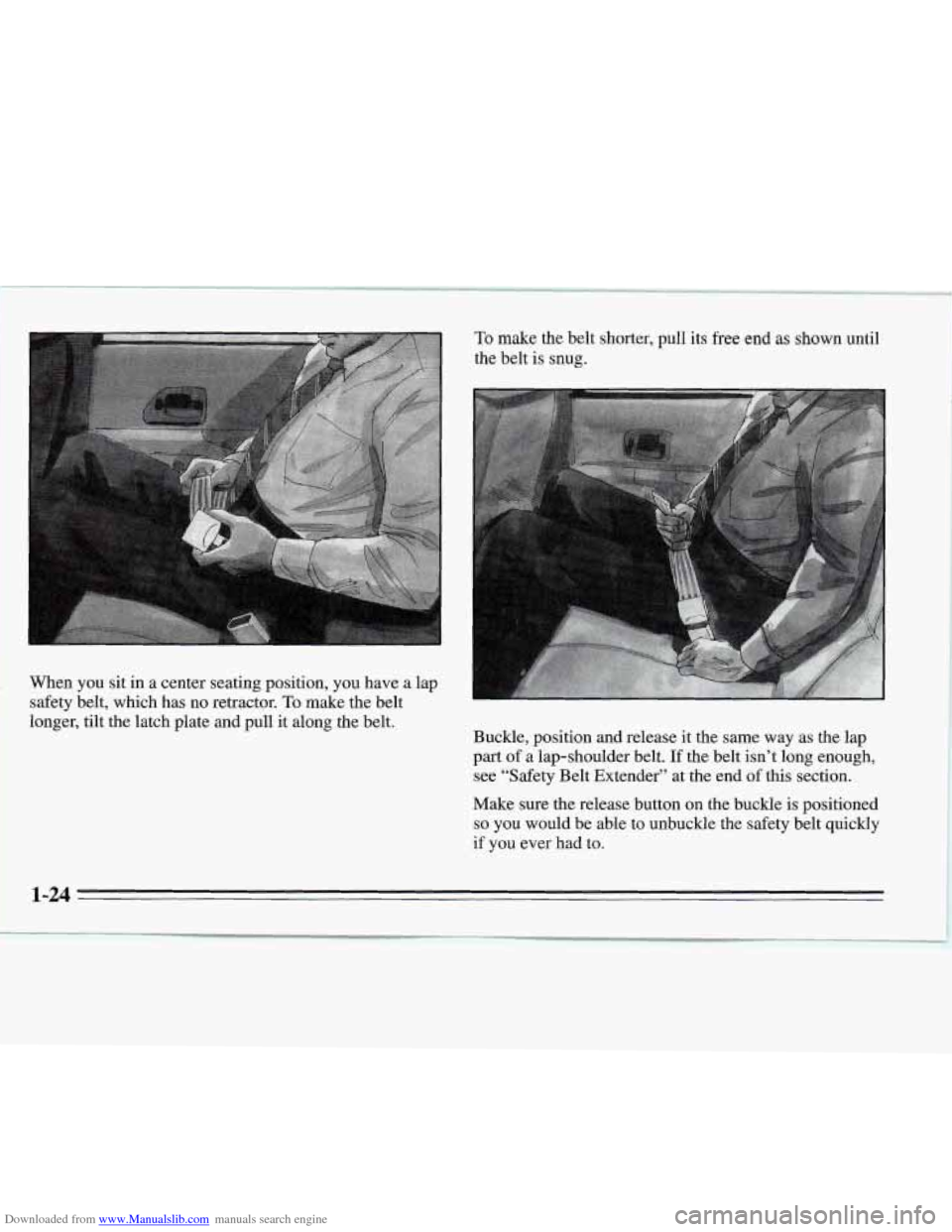 CHEVROLET MONTE CARLO 1995 5.G Owners Guide Downloaded from www.Manualslib.com manuals search engine When you sit in a center seating position, you have a lap
safety belt, which has no retractor.
To make the belt
longer, ti CHEVROLET MONTE CARLO 1995 5.G Owners Guide Downloaded from www.Manualslib.com manuals search engine When you sit in a center seating position, you have a lap
safety belt, which has no retractor.
To make the belt
longer, ti