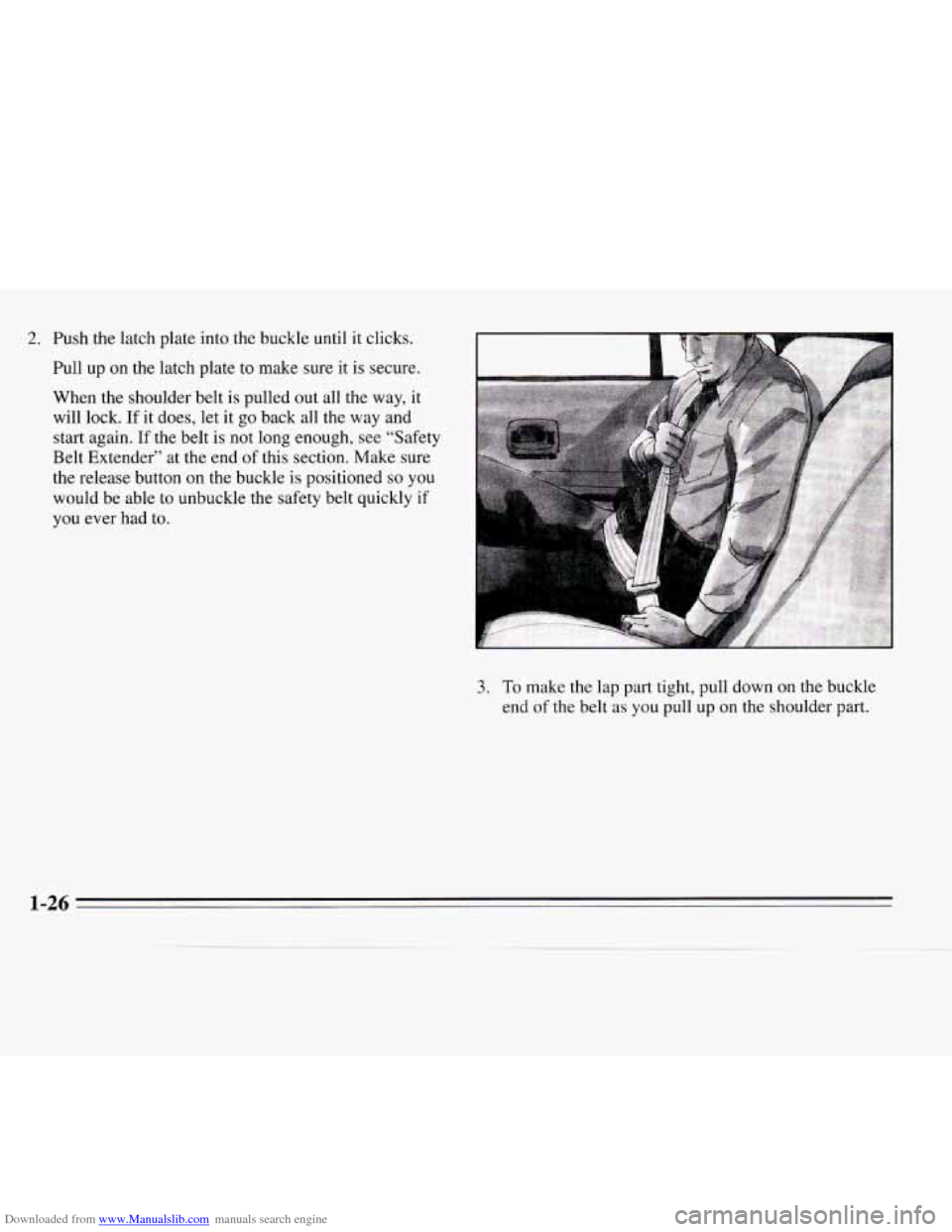 CHEVROLET MONTE CARLO 1995 5.G Owners Guide Downloaded from www.Manualslib.com manuals search engine 2. Push the latch plate into the buckle until it clicks.
Pull up on the latch plate to make sure it
is secure.
When the shoulder belt CHEVROLET MONTE CARLO 1995 5.G Owners Guide Downloaded from www.Manualslib.com manuals search engine 2. Push the latch plate into the buckle until it clicks.
Pull up on the latch plate to make sure it
is secure.
When the shoulder belt