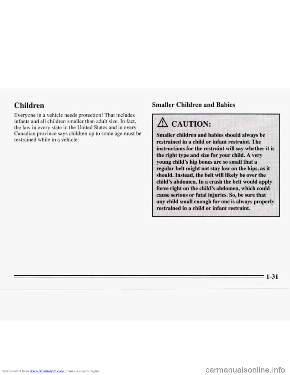 CHEVROLET MONTE CARLO 1995 5.G Service Manual Downloaded from www.Manualslib.com manuals search engine Children 
Everyone in a  vehicle  needs protection!  That includes 
infants  and all children  smaller  than adult 
size. In fact, 
the law  in