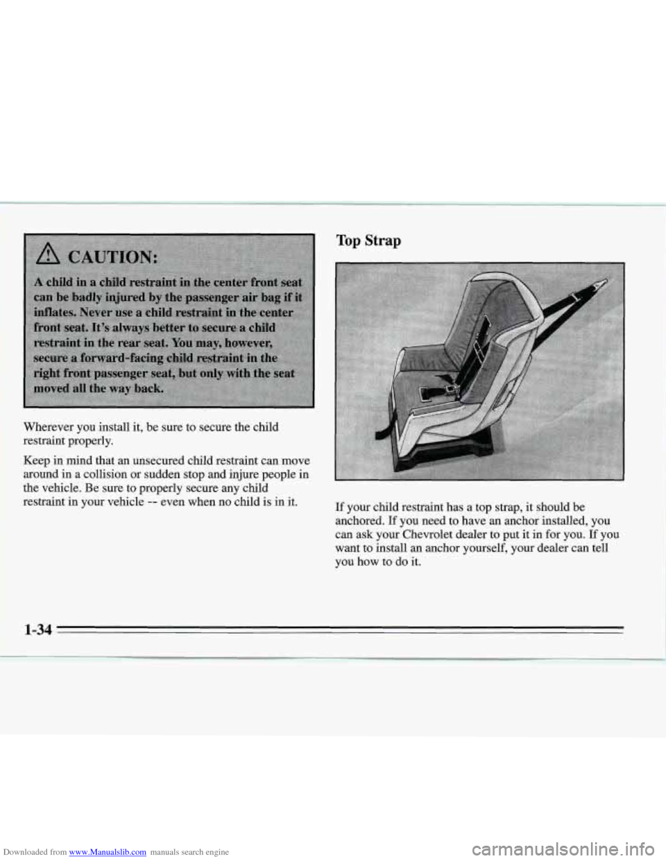 CHEVROLET MONTE CARLO 1995 5.G Service Manual Downloaded from www.Manualslib.com manuals search engine Wherever you install  it, be sure  to  secure  the  child 
restraint  properly. 
Keep  in mind that  an unsecured child  restraint can move 
ar