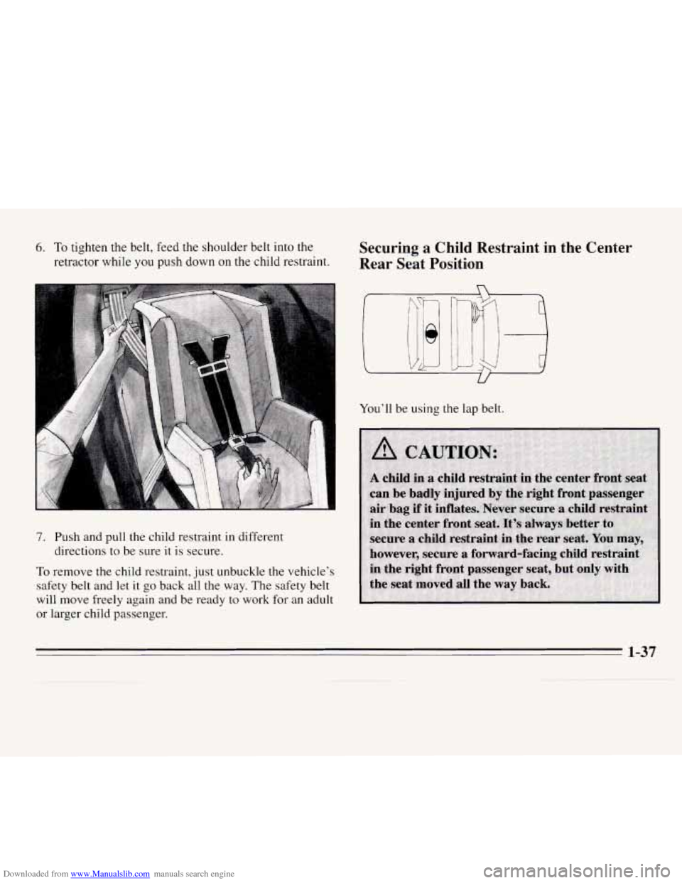 CHEVROLET MONTE CARLO 1995 5.G Service Manual Downloaded from www.Manualslib.com manuals search engine 6. To tighten the belt, feed the shoulder belt into  the 
retractor  while  you push down on the child  restraint. 
7. Push and pull the  child