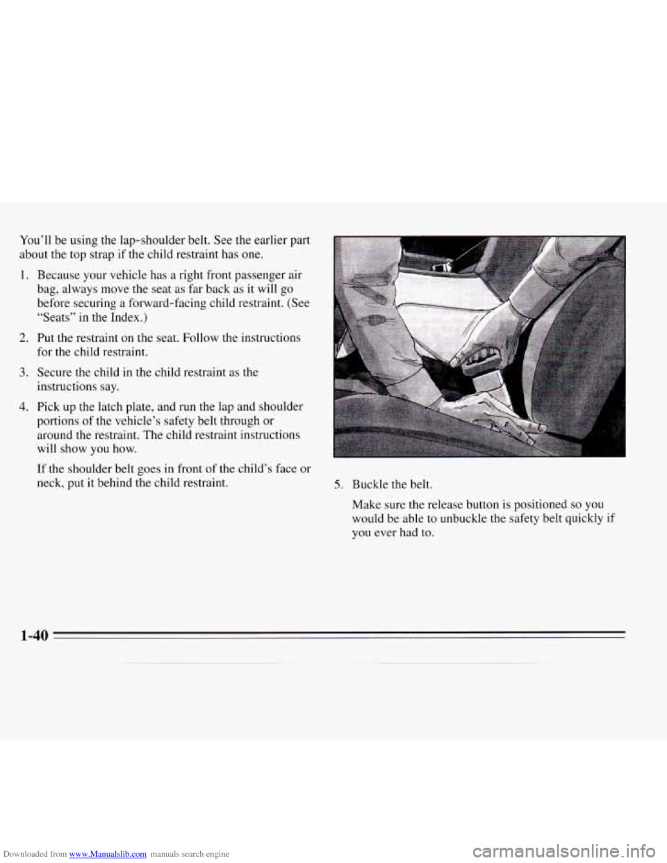 CHEVROLET MONTE CARLO 1995 5.G Service Manual Downloaded from www.Manualslib.com manuals search engine You’ll be using the lap-shoulder  belt.  See the earlier part 
about  the top  strap if the child restraint has  one. 
1. 
2. 
3. 
4. 
Becaus