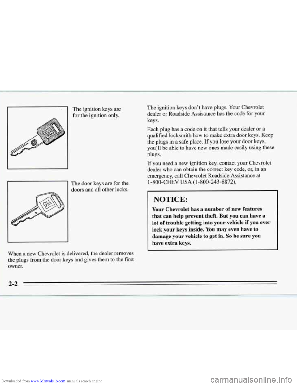 CHEVROLET MONTE CARLO 1995 5.G Workshop Manual Downloaded from www.Manualslib.com manuals search engine The ignition keys are
for the ignition only.
The door keys are for the
doors and all other locks.
When a new Chevrolet is del CHEVROLET MONTE CARLO 1995 5.G Workshop Manual Downloaded from www.Manualslib.com manuals search engine The ignition keys are
for the ignition only.
The door keys are for the
doors and all other locks.
When a new Chevrolet is del