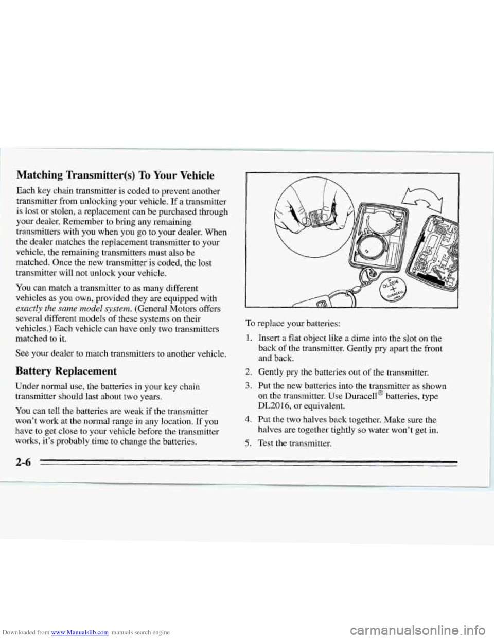 CHEVROLET MONTE CARLO 1995 5.G Repair Manual Downloaded from www.Manualslib.com manuals search engine Matching Transmitter(s) To Your Vehicle
Each key chain transmitter is coded to prevent another
transmitter from unlocking your vehicle.
I CHEVROLET MONTE CARLO 1995 5.G Repair Manual Downloaded from www.Manualslib.com manuals search engine Matching Transmitter(s) To Your Vehicle
Each key chain transmitter is coded to prevent another
transmitter from unlocking your vehicle.
I