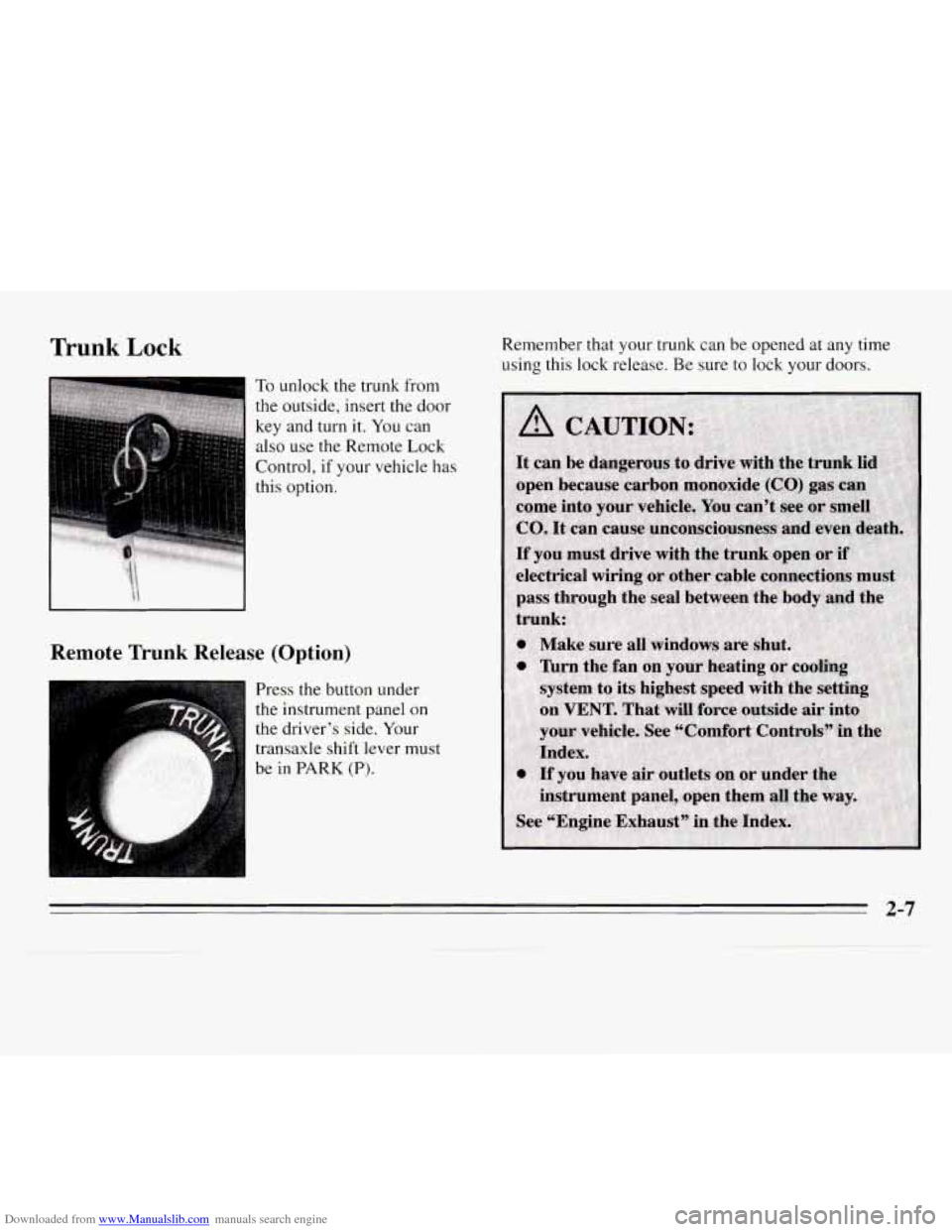 CHEVROLET MONTE CARLO 1995 5.G Repair Manual Downloaded from www.Manualslib.com manuals search engine Trunk Lock
To unlock the trunk from
the outside, insert the door
key and turn it.
You can
also
use the Remote Lock
Control, if your CHEVROLET MONTE CARLO 1995 5.G Repair Manual Downloaded from www.Manualslib.com manuals search engine Trunk Lock
To unlock the trunk from
the outside, insert the door
key and turn it.
You can
also
use the Remote Lock
Control, if your