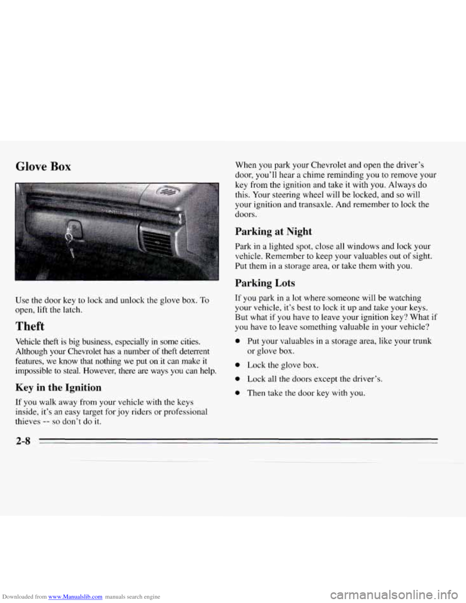 CHEVROLET MONTE CARLO 1995 5.G Repair Manual Downloaded from www.Manualslib.com manuals search engine Glove Box
Use the door key to lock and unlock the glove box. To
open, lift the latch.
Theft
Vehicle theft is big business, especial CHEVROLET MONTE CARLO 1995 5.G Repair Manual Downloaded from www.Manualslib.com manuals search engine Glove Box
Use the door key to lock and unlock the glove box. To
open, lift the latch.
Theft
Vehicle theft is big business, especial