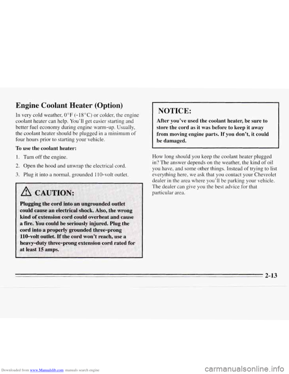 CHEVROLET MONTE CARLO 1995 5.G Repair Manual Downloaded from www.Manualslib.com manuals search engine Engine Coolant Heater (Option)
In very cold weather, 0" F (- 18 "C) or colder, the engine
coolant heater can help. Youll get easier CHEVROLET MONTE CARLO 1995 5.G Repair Manual Downloaded from www.Manualslib.com manuals search engine Engine Coolant Heater (Option)
In very cold weather, 0" F (- 18 "C) or colder, the engine
coolant heater can help. Youll get easier