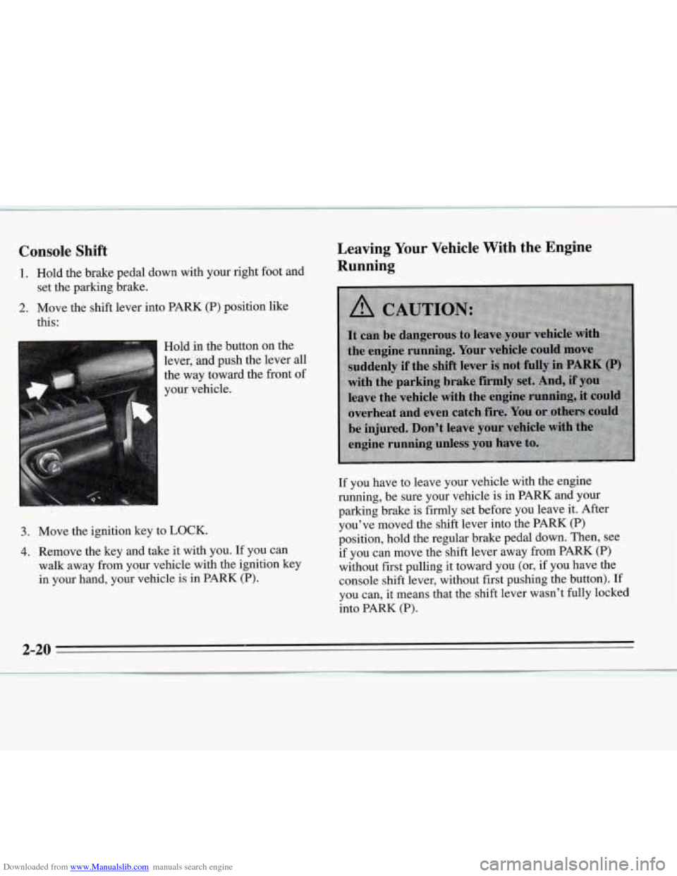 CHEVROLET MONTE CARLO 1995 5.G Manual PDF Downloaded from www.Manualslib.com manuals search engine Console Shift
1. Hold the brake pedal down with your right foot and
2. Move the shift lever into PARK (P) position like
set
the parking CHEVROLET MONTE CARLO 1995 5.G Manual PDF Downloaded from www.Manualslib.com manuals search engine Console Shift
1. Hold the brake pedal down with your right foot and
2. Move the shift lever into PARK (P) position like
set
the parking