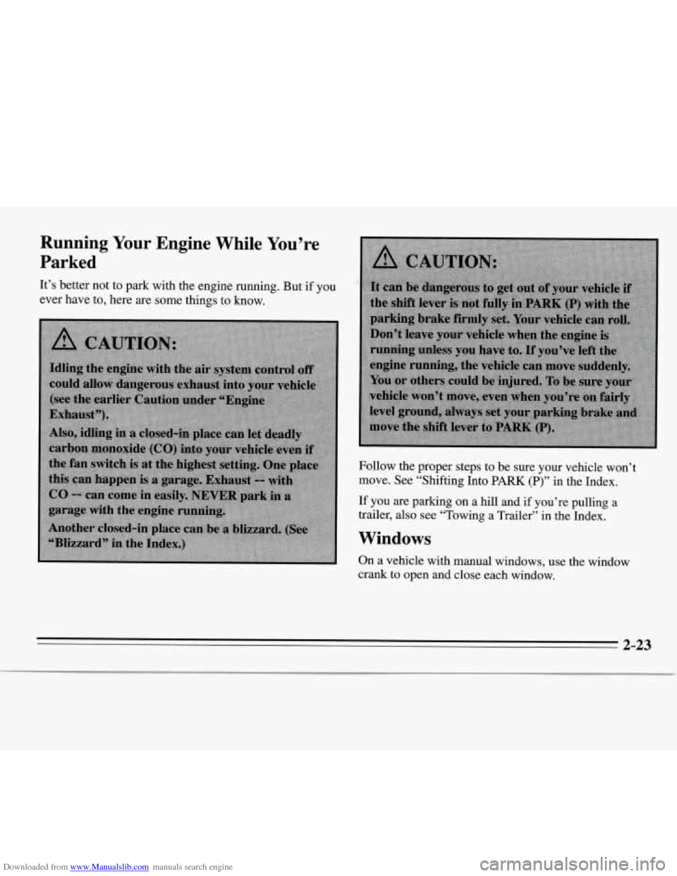 CHEVROLET MONTE CARLO 1995 5.G Manual PDF Downloaded from www.Manualslib.com manuals search engine Running Your Engine While You’re
Parked
It’s better not to park with the engine running. But if you
ever have to, here are som CHEVROLET MONTE CARLO 1995 5.G Manual PDF Downloaded from www.Manualslib.com manuals search engine Running Your Engine While You’re
Parked
It’s better not to park with the engine running. But if you
ever have to, here are som