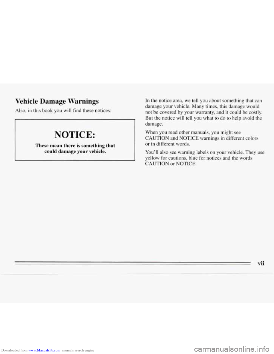 CHEVROLET MONTE CARLO 1995 5.G Owners Manual Downloaded from www.Manualslib.com manuals search engine Vehicle  Damage  Warnings 
Also, in this book you  will find these  notices: 
NOTICE: 
These  mean  there  is something  that 
could  damage  y