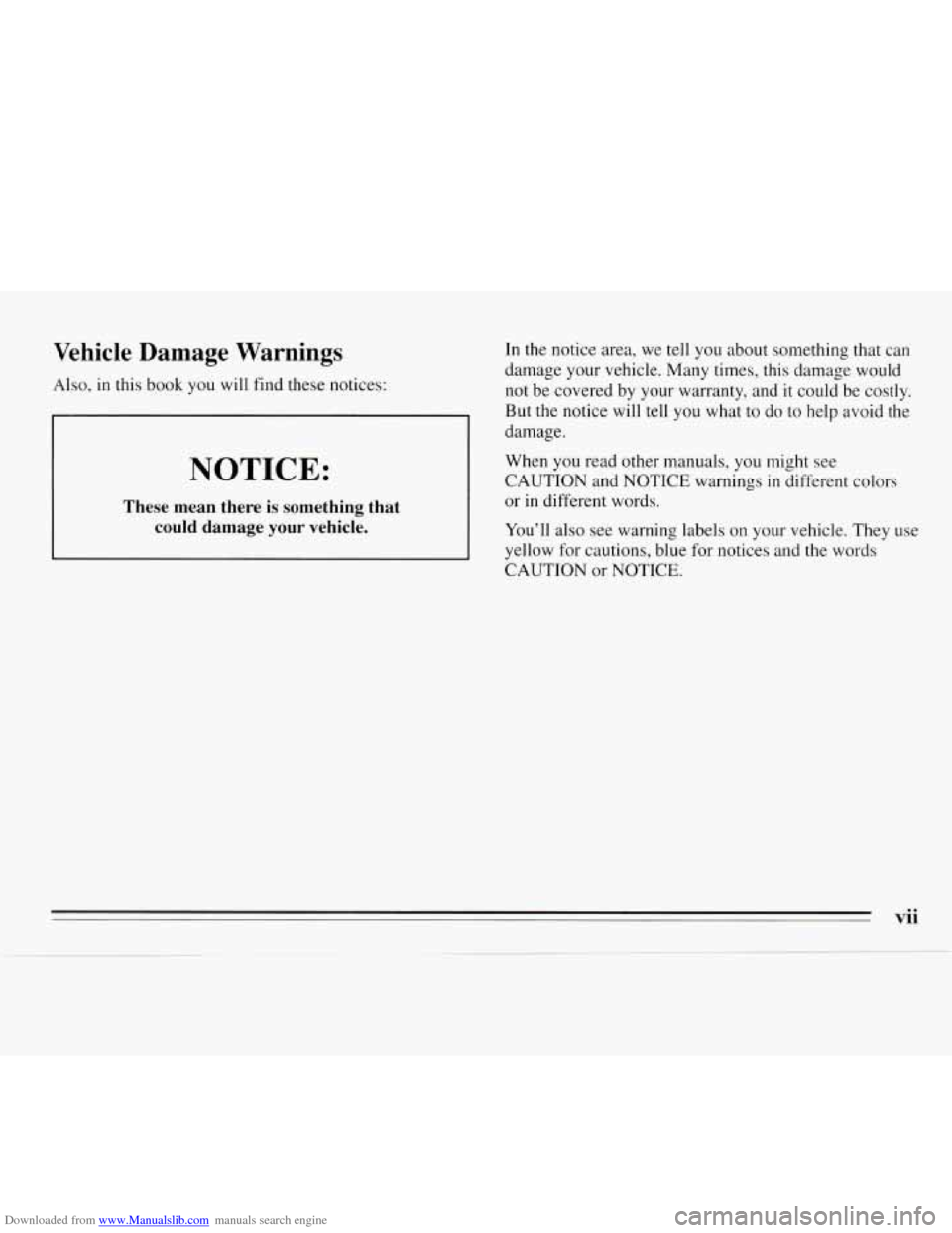 CHEVROLET MONTE CARLO 1995 5.G Owners Manual Downloaded from www.Manualslib.com manuals search engine Vehicle Damage Warnings
Also, in this book you will find these notices:
NOTICE:
These mean there is something that
could damage y CHEVROLET MONTE CARLO 1995 5.G Owners Manual Downloaded from www.Manualslib.com manuals search engine Vehicle Damage Warnings
Also, in this book you will find these notices:
NOTICE:
These mean there is something that
could damage y