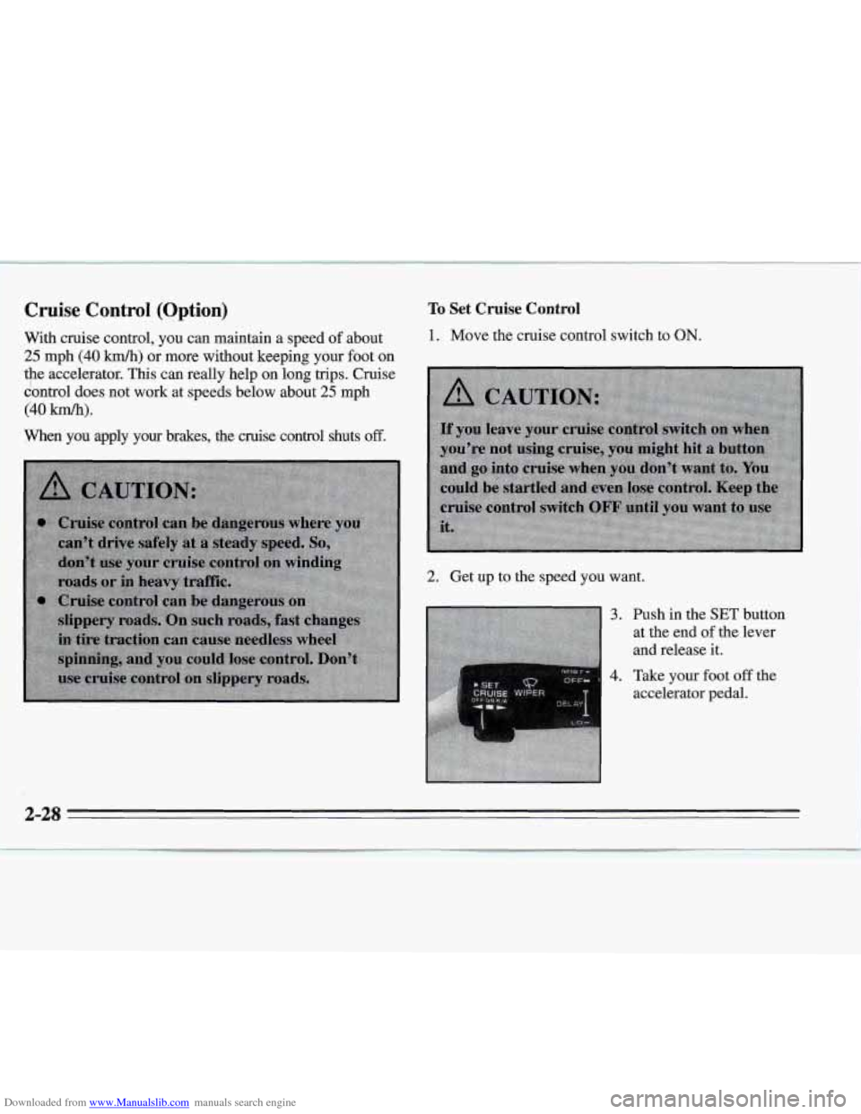 CHEVROLET MONTE CARLO 1995 5.G Manual Online Downloaded from www.Manualslib.com manuals search engine Cruise Control  (Option) 
With cruise  control,  you can maintain  a speed of about 
25 mph (40 km/h) or  more without keeping your  foot on 
t