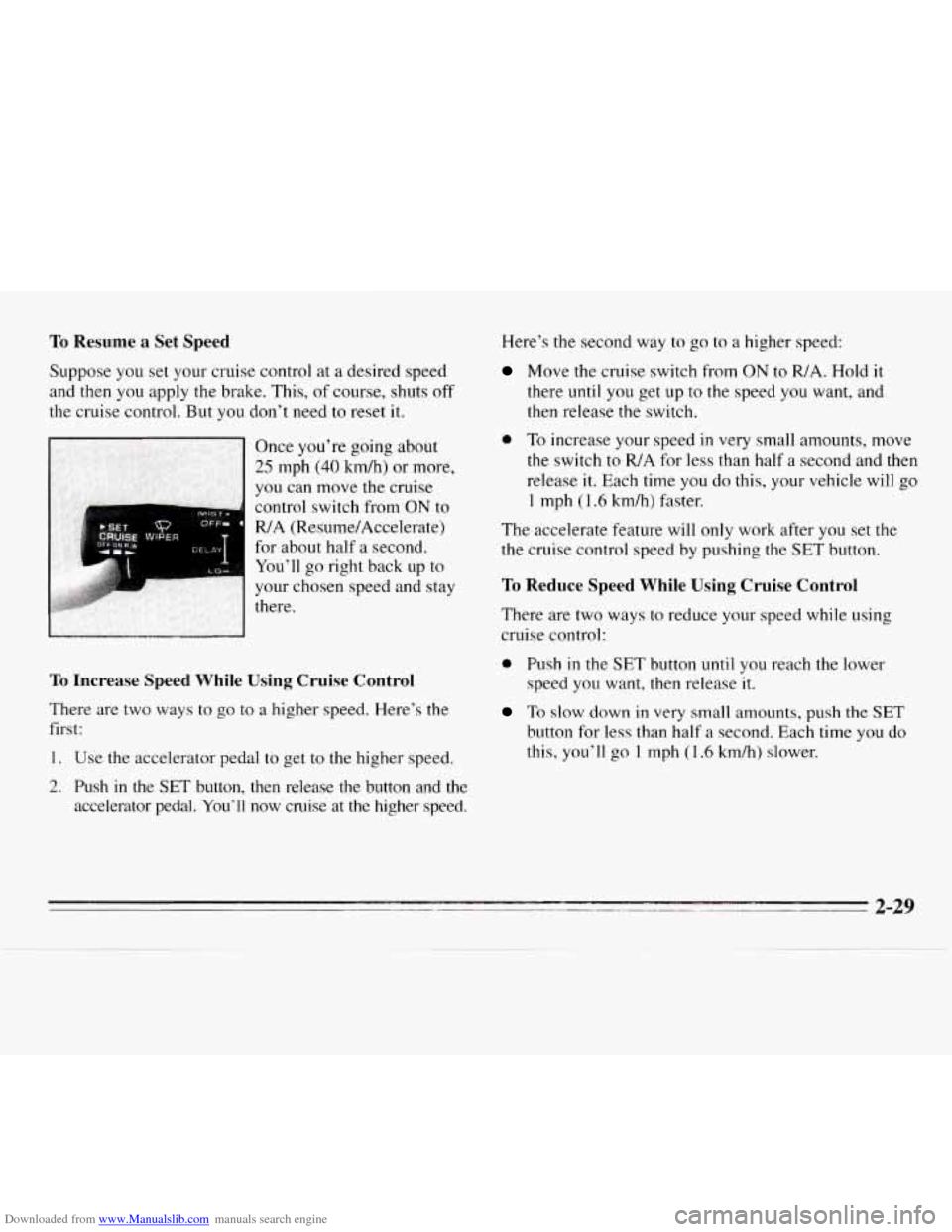 CHEVROLET MONTE CARLO 1995 5.G Manual Online Downloaded from www.Manualslib.com manuals search engine To Resume a Set  Speed 
Suppose you set your  cruise  control  at  a  desired  speed 
and then  you apply  the brake.  This, of course,  shuts 