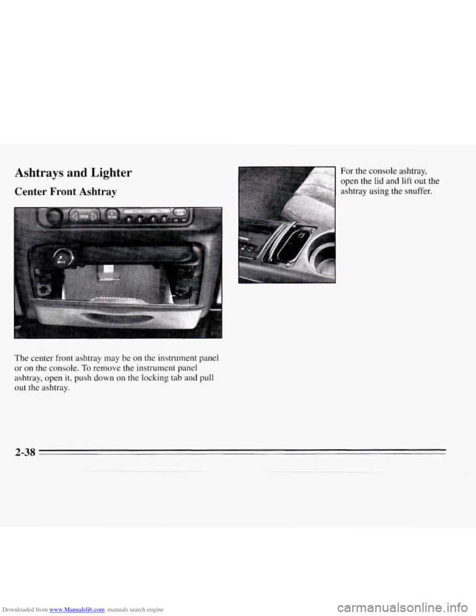 CHEVROLET MONTE CARLO 1995 5.G Owners Manual Downloaded from www.Manualslib.com manuals search engine Ashtrays  and  Lighter 
Center  Front  Ashtray 
The center  front ashtray may be on the instrument panel 
or  on 
the console.  To remove the i
