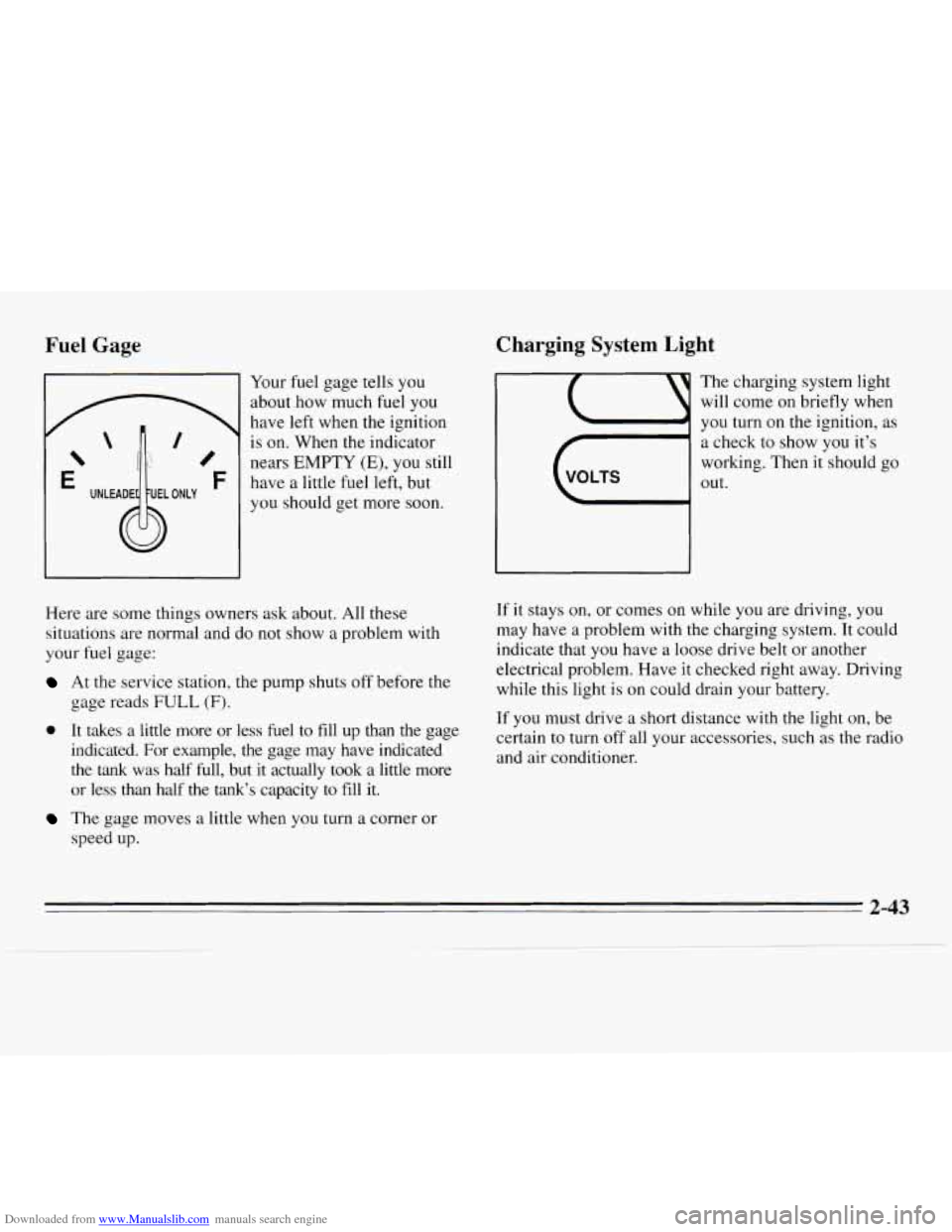 CHEVROLET MONTE CARLO 1995 5.G Owners Manual Downloaded from www.Manualslib.com manuals search engine Charging System Light 
Fuel  Gage 
 
E F 
Your fuel gage tells  you 
about  how much  fuel you 
have  left when the ignition 
is  on.  When  th