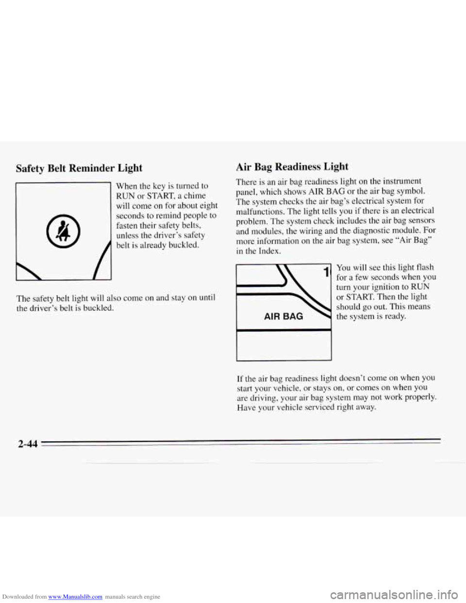 CHEVROLET MONTE CARLO 1995 5.G Owners Manual Downloaded from www.Manualslib.com manuals search engine Safety  Belt  Reminder  Light 
8 
When the key is turned  to 
RUN  or START,  a chime 
will  come on  for about eight 
seconds 
to remind peopl