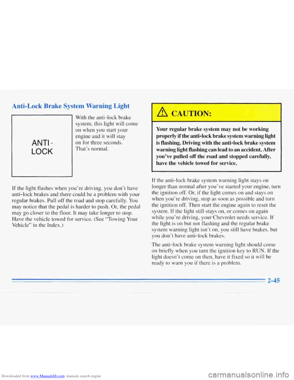 CHEVROLET MONTE CARLO 1996 5.G Owners Manual Downloaded from www.Manualslib.com manuals search engine Anti-Lock Brake System Warning Light
ANTI -
LOCK
With the anti-lock brake
system, this light will come
on when you start your
eng CHEVROLET MONTE CARLO 1996 5.G Owners Manual Downloaded from www.Manualslib.com manuals search engine Anti-Lock Brake System Warning Light
ANTI -
LOCK
With the anti-lock brake
system, this light will come
on when you start your
eng