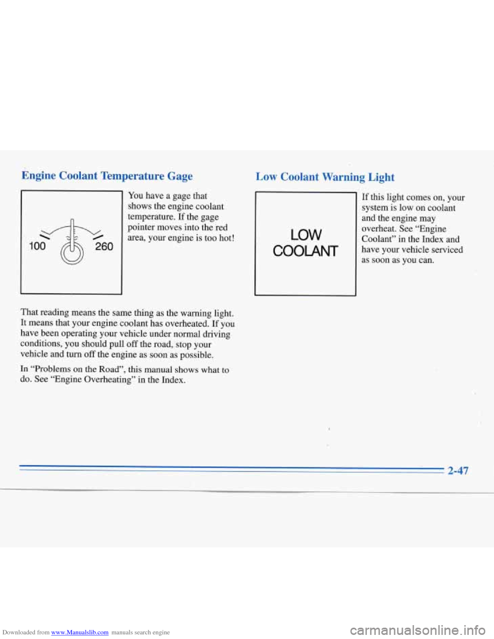 CHEVROLET MONTE CARLO 1996 5.G Owners Manual Downloaded from www.Manualslib.com manuals search engine Engine Coolant Temperature Gage
-loo @ 260
You have a gage that
shows the engine coolant
temperature.
If the gage
pointer move CHEVROLET MONTE CARLO 1996 5.G Owners Manual Downloaded from www.Manualslib.com manuals search engine Engine Coolant Temperature Gage
-loo @ 260
You have a gage that
shows the engine coolant
temperature.
If the gage
pointer move