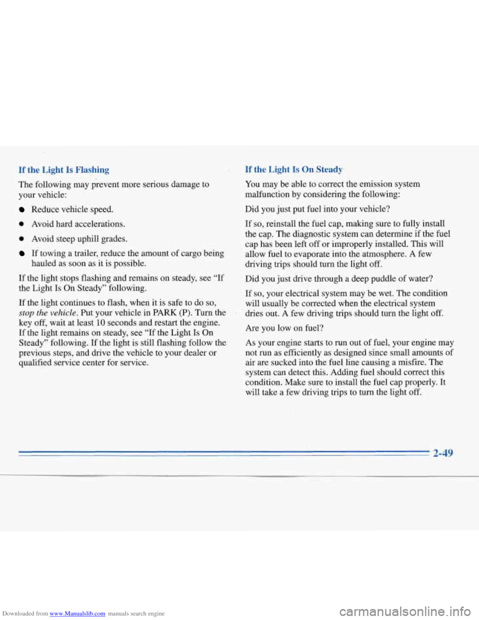 CHEVROLET MONTE CARLO 1996 5.G Owners Manual Downloaded from www.Manualslib.com manuals search engine If the Light Is Flashing If the Light Is On Steady
The following may prevent more serious damage to
your vehicle:
Reduce vehicle CHEVROLET MONTE CARLO 1996 5.G Owners Manual Downloaded from www.Manualslib.com manuals search engine If the Light Is Flashing If the Light Is On Steady
The following may prevent more serious damage to
your vehicle:
Reduce vehicle
