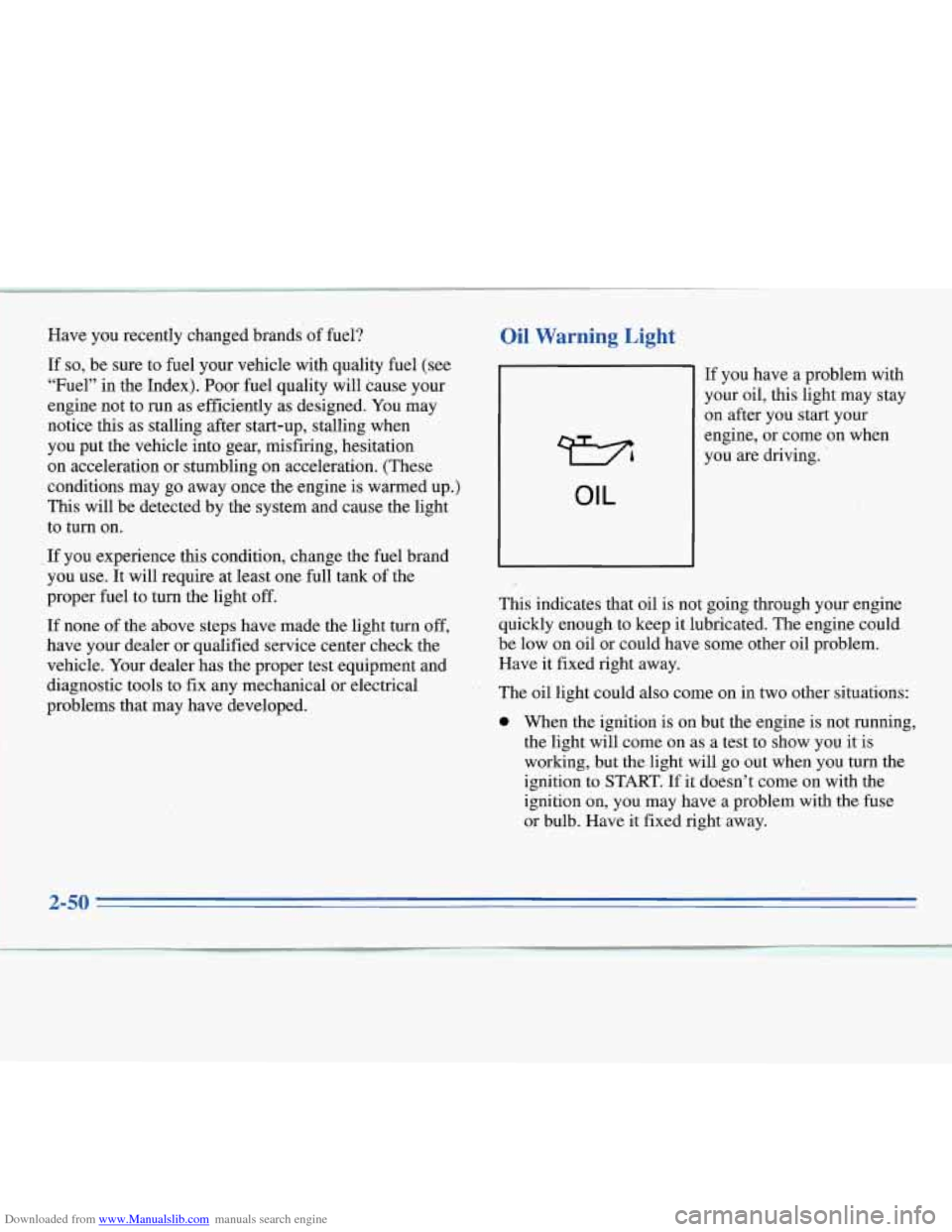CHEVROLET MONTE CARLO 1996 5.G Owners Manual Downloaded from www.Manualslib.com manuals search engine Have you recently changed brandsl’of fuel? Oil Warning Light
If so, be sure to fuel your vehicle with quality fuel (see
“Fuel” CHEVROLET MONTE CARLO 1996 5.G Owners Manual Downloaded from www.Manualslib.com manuals search engine Have you recently changed brandsl’of fuel? Oil Warning Light
If so, be sure to fuel your vehicle with quality fuel (see
“Fuel”