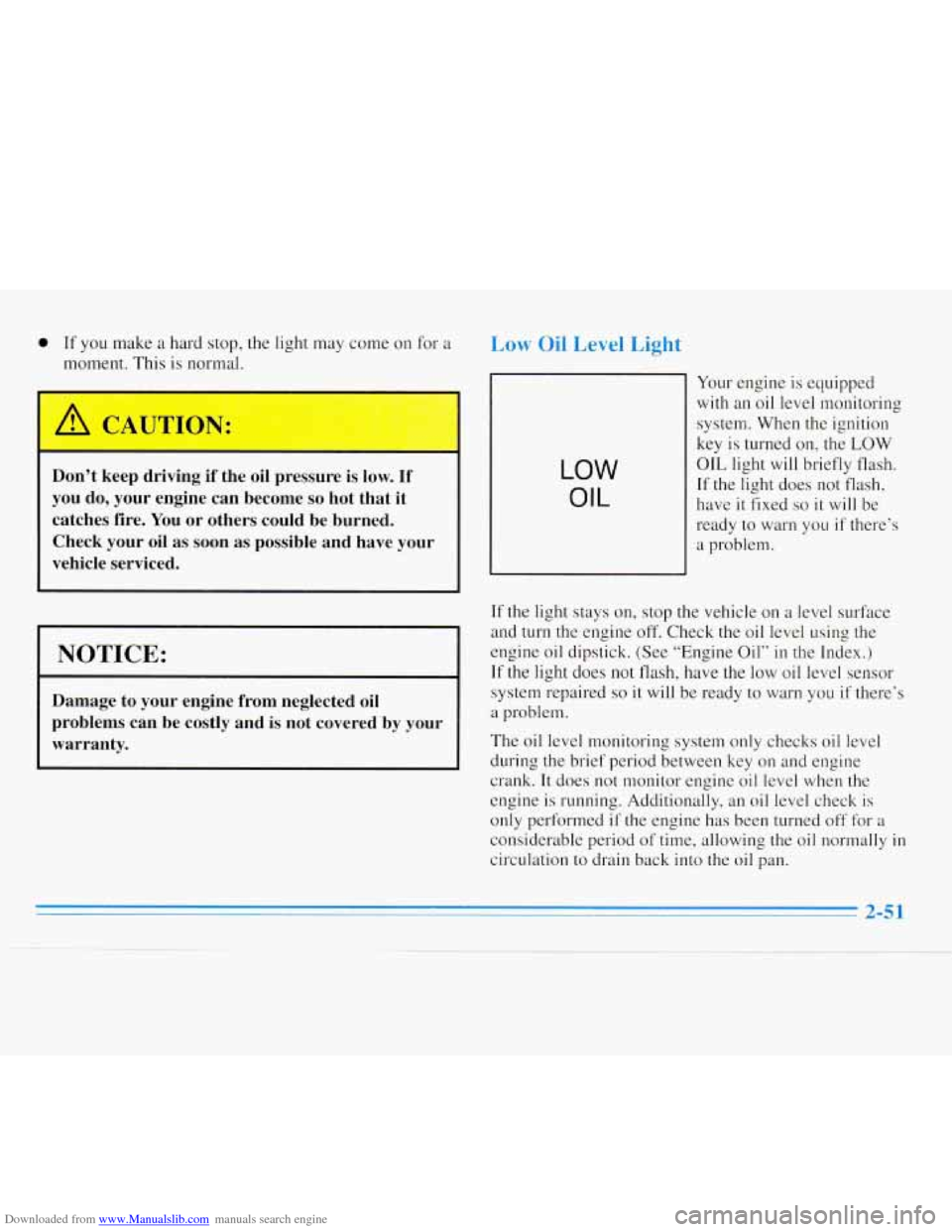 CHEVROLET MONTE CARLO 1996 5.G Owners Manual Downloaded from www.Manualslib.com manuals search engine 0 If you make a hard stop, the light may come on for a
moment. This is normal.
Low Oil Level Light
Don’t keep driving if the oi CHEVROLET MONTE CARLO 1996 5.G Owners Manual Downloaded from www.Manualslib.com manuals search engine 0 If you make a hard stop, the light may come on for a
moment. This is normal.
Low Oil Level Light
Don’t keep driving if the oi
