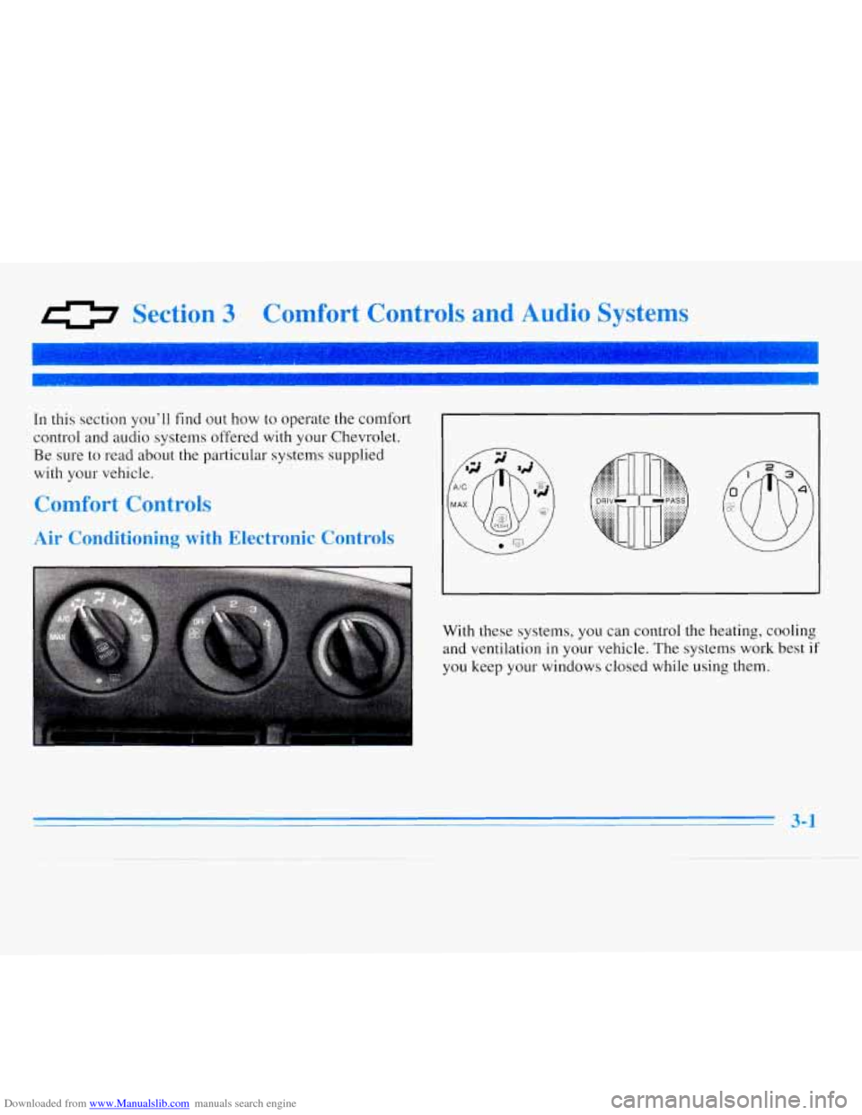 CHEVROLET MONTE CARLO 1996 5.G Owners Manual Downloaded from www.Manualslib.com manuals search engine 0 Section 3 Comfort Controls and Audio Systems
In this section you’ll find out how to operate the comfort
control and audio systems CHEVROLET MONTE CARLO 1996 5.G Owners Manual Downloaded from www.Manualslib.com manuals search engine 0 Section 3 Comfort Controls and Audio Systems
In this section you’ll find out how to operate the comfort
control and audio systems