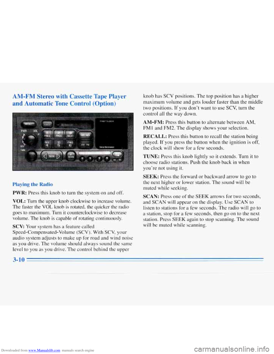 CHEVROLET MONTE CARLO 1996 5.G Owners Manual Downloaded from www.Manualslib.com manuals search engine AM-FM Stereo with Cassette Tape Player
and Automatic Tone Control (Option)
Playing the Radio
PWR: Press this knob to turn the system o CHEVROLET MONTE CARLO 1996 5.G Owners Manual Downloaded from www.Manualslib.com manuals search engine AM-FM Stereo with Cassette Tape Player
and Automatic Tone Control (Option)
Playing the Radio
PWR: Press this knob to turn the system o