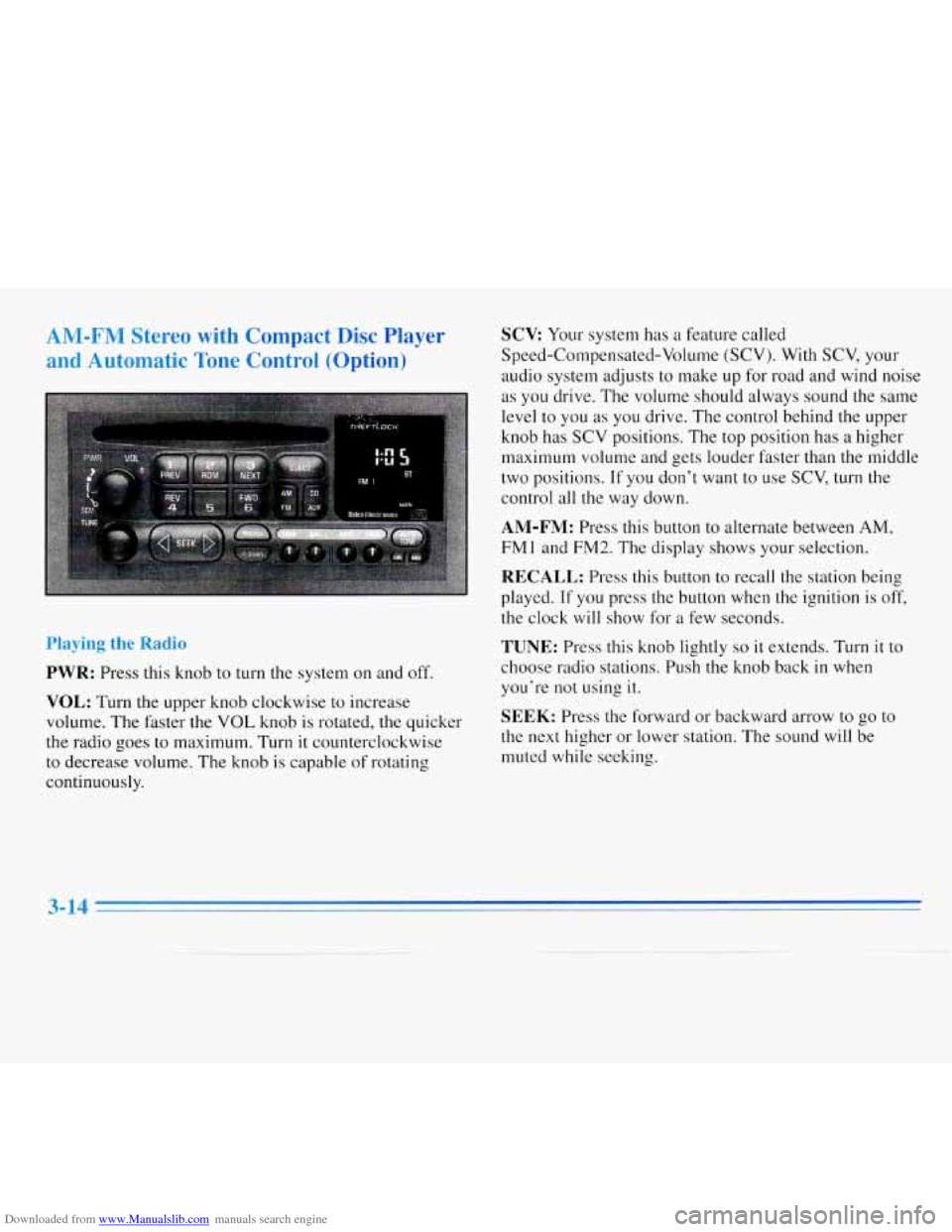 CHEVROLET MONTE CARLO 1996 5.G Owners Manual Downloaded from www.Manualslib.com manuals search engine AM-F" Stereo with Compact Disc Player
and Automatic Tone Control (Option)
Playing the Radio
PWR: Press this knob to turn the system on CHEVROLET MONTE CARLO 1996 5.G Owners Manual Downloaded from www.Manualslib.com manuals search engine AM-F" Stereo with Compact Disc Player
and Automatic Tone Control (Option)
Playing the Radio
PWR: Press this knob to turn the system on