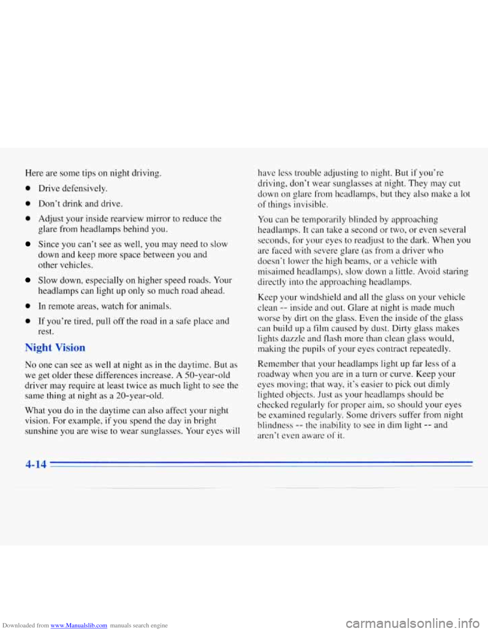 CHEVROLET MONTE CARLO 1996 5.G Owners Manual Downloaded from www.Manualslib.com manuals search engine Here are some tips on night driving.
0 Drive defensively.
0 Don’t drink and drive.
0 Adjust your inside rearview mirror to reduce the CHEVROLET MONTE CARLO 1996 5.G Owners Manual Downloaded from www.Manualslib.com manuals search engine Here are some tips on night driving.
0 Drive defensively.
0 Don’t drink and drive.
0 Adjust your inside rearview mirror to reduce the