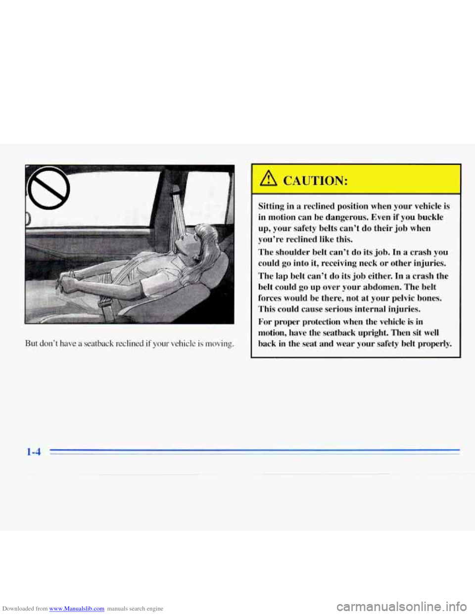CHEVROLET MONTE CARLO 1996 5.G Owners Manual Downloaded from www.Manualslib.com manuals search engine t 
But don’t have a seatback  reclined if your vehicle  is  moving. 
Sitting in a reclined  position  when  your vehicle  is 
in  motion  can